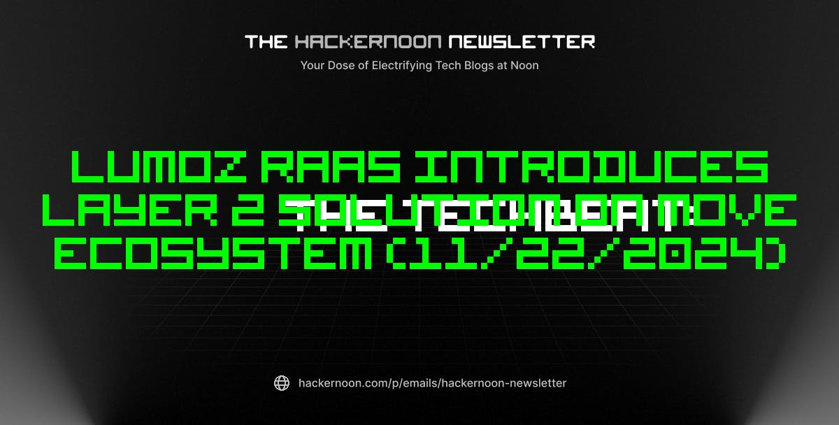The TechBeat: Lumoz RaaS Introduces Layer 2 Solution on Move Ecosystem (11/22/2024)