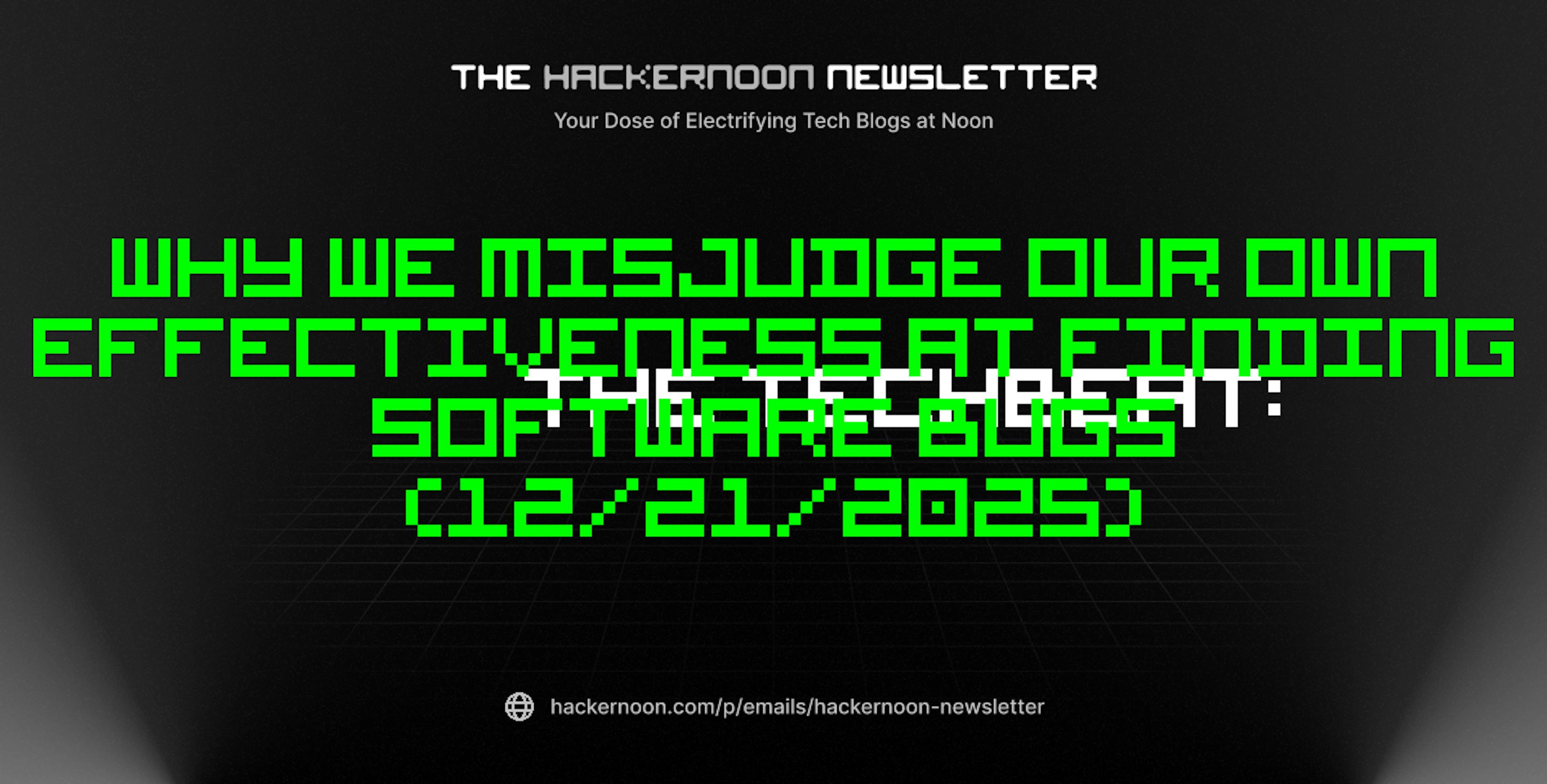 featured image - The TechBeat: Why We Misjudge Our Own Effectiveness at Finding Software Bugs (12/21/2025)