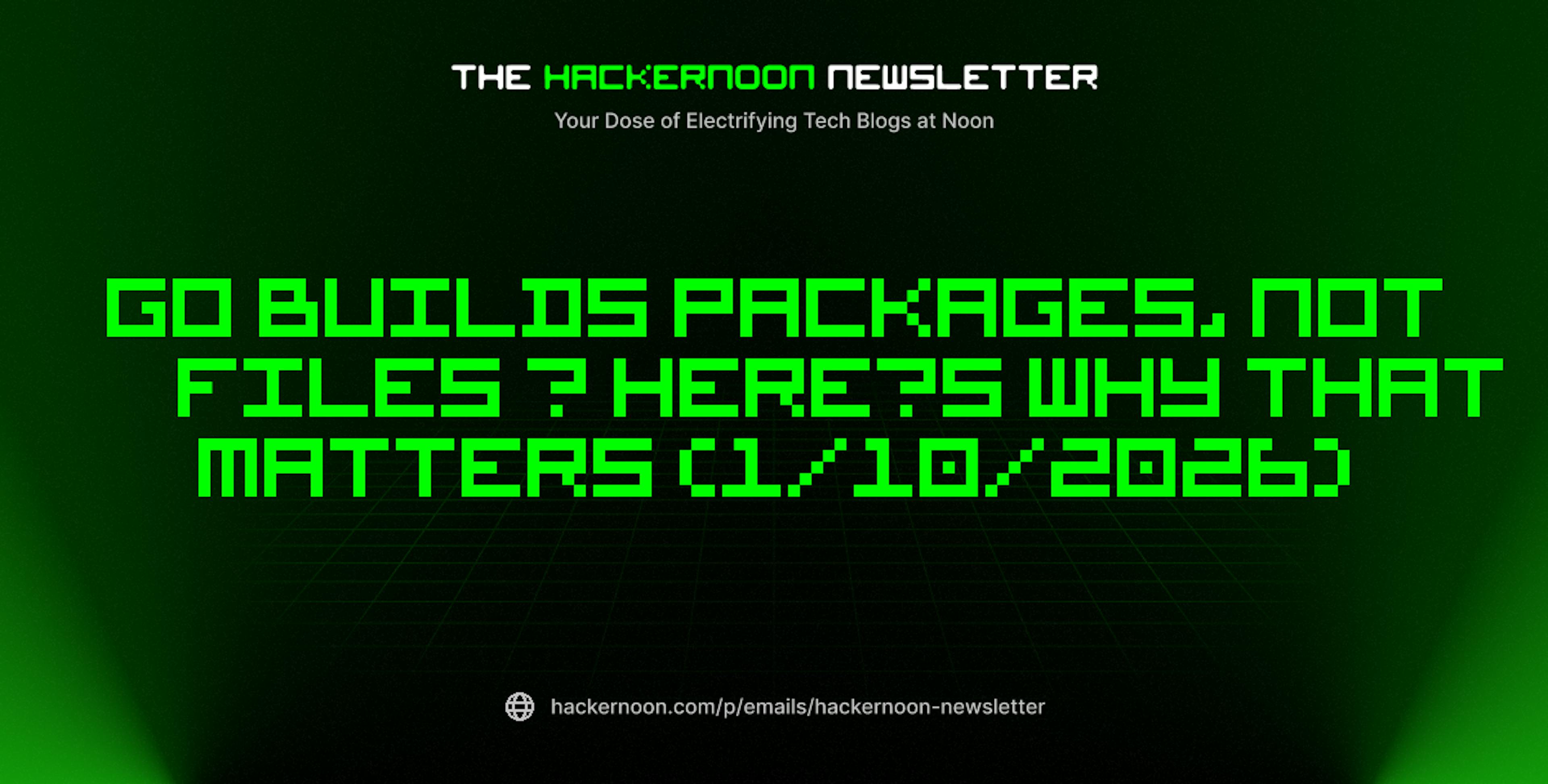 featured image - The HackerNoon Newsletter: Go Builds Packages, Not Files — Here’s Why That Matters (1/10/2026)