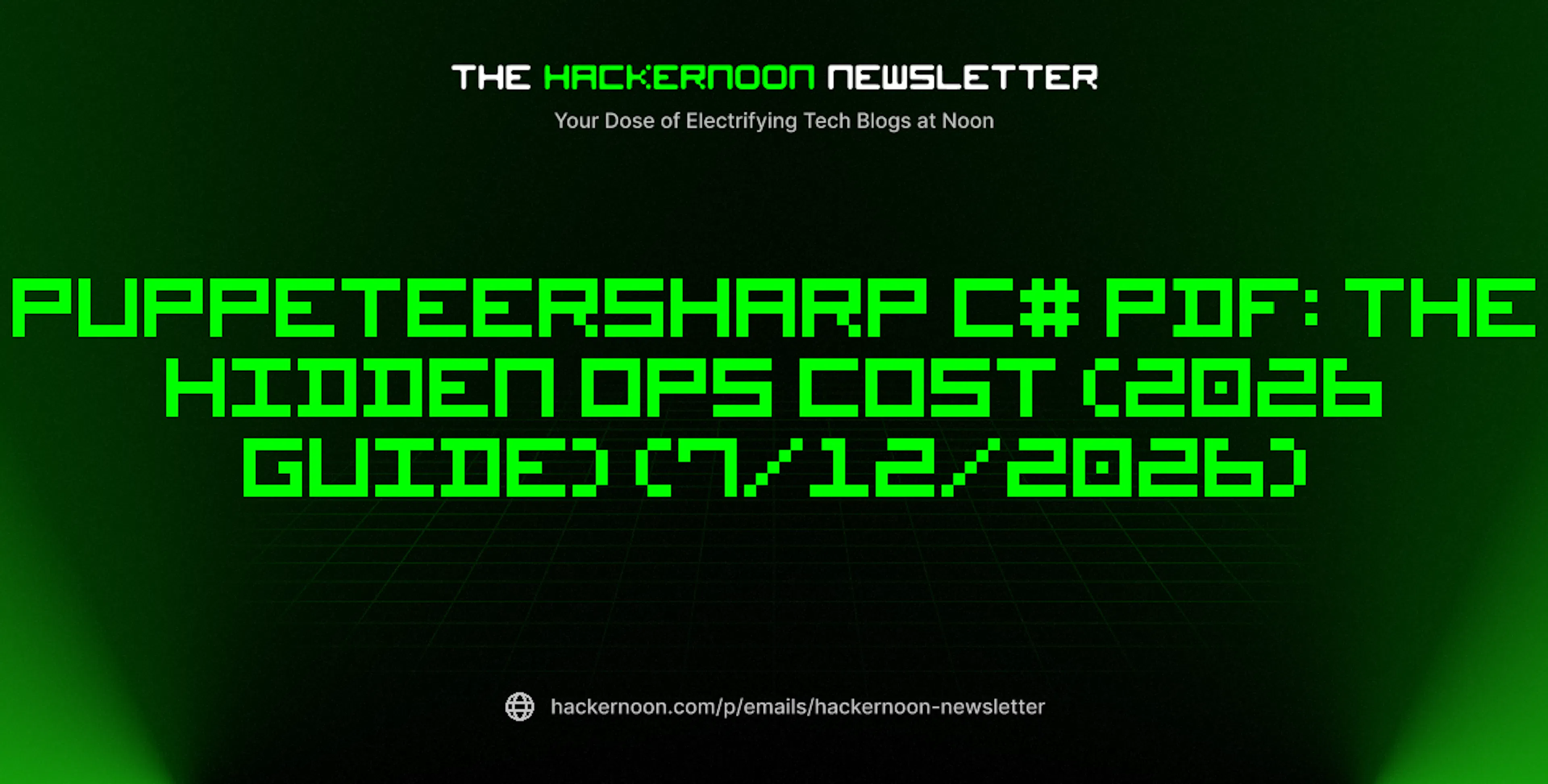 featured image - The HackerNoon Newsletter: PuppeteerSharp C# PDF: The Hidden Ops Cost (2026 Guide) (7/12/2026)