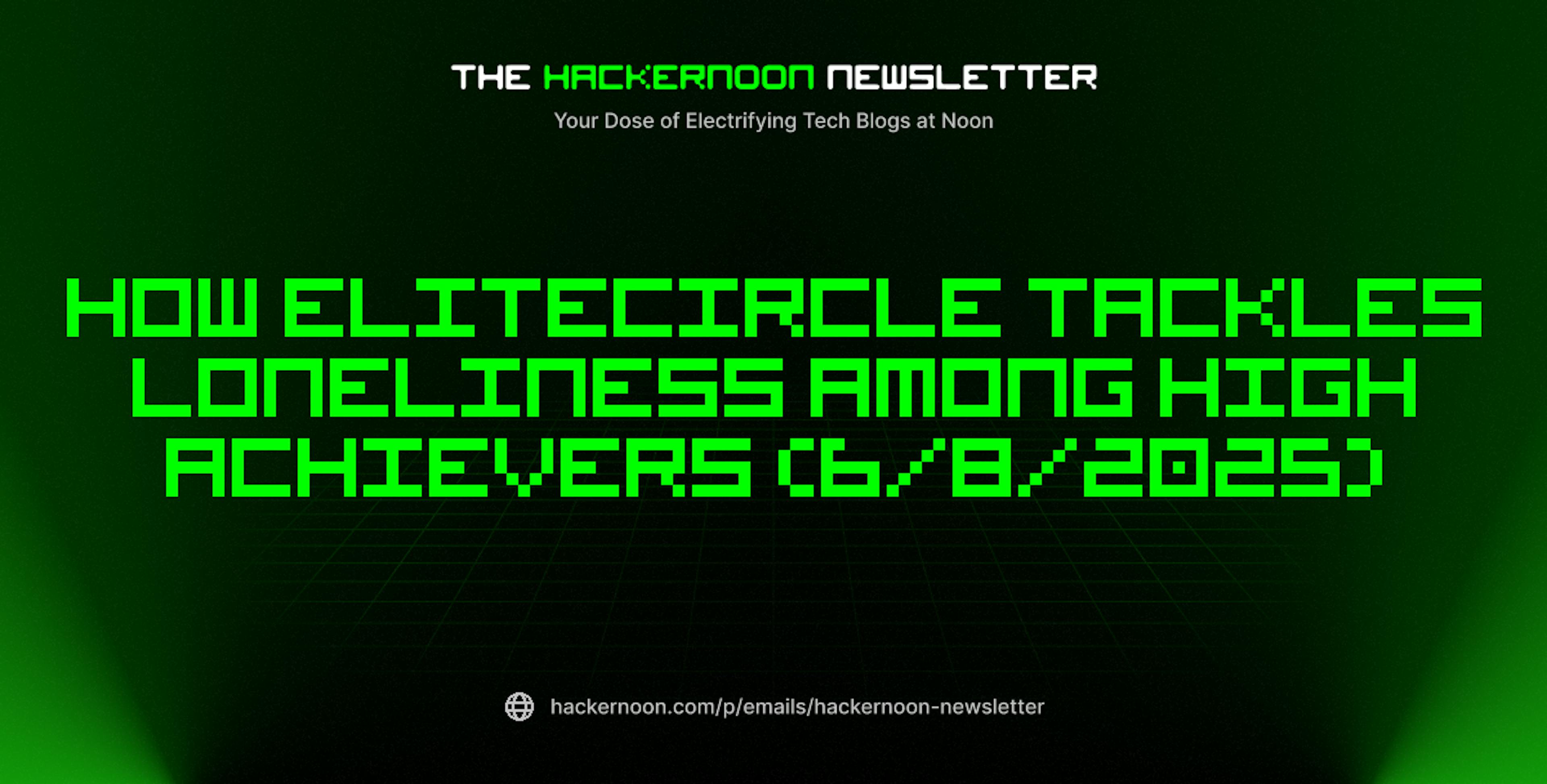 featured image - The HackerNoon Newsletter: How EliteCircle Tackles Loneliness Among High Achievers (6/8/2025)