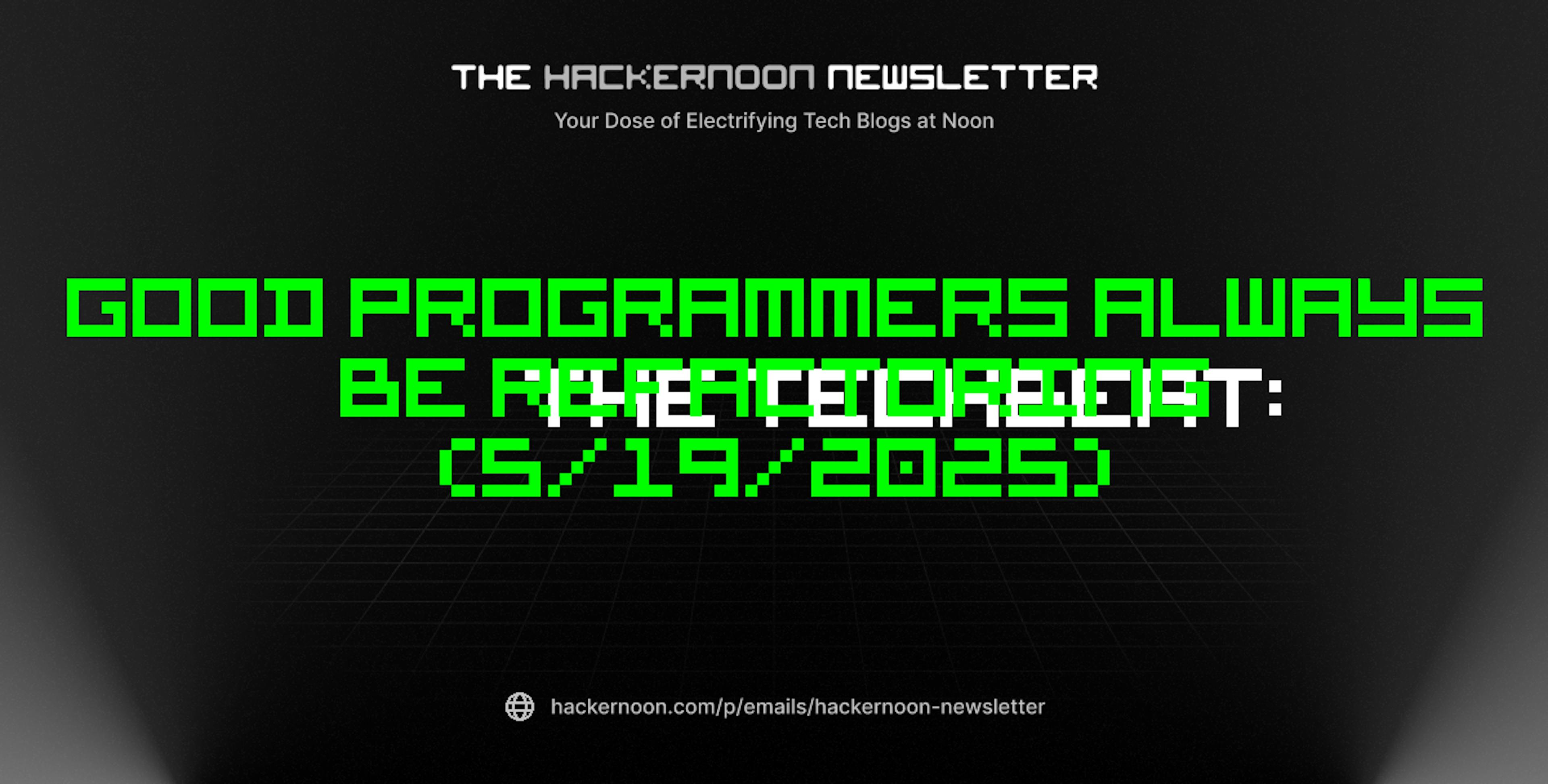 featured image - The TechBeat: Good Programmers Always Be Refactoring (5/19/2025)