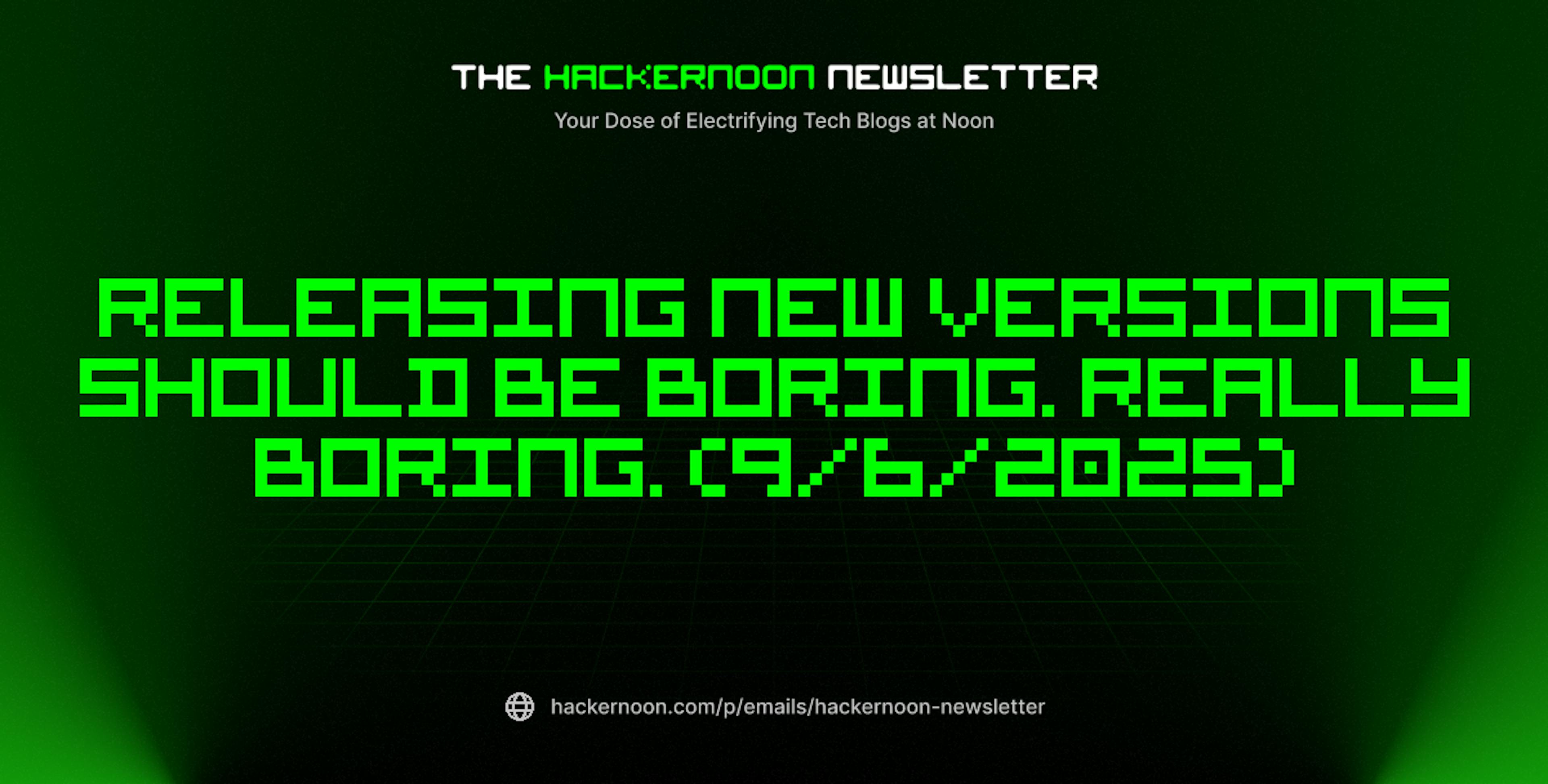 featured image - The HackerNoon Newsletter: Releasing New Versions Should Be Boring. Really Boring. (9/6/2025)