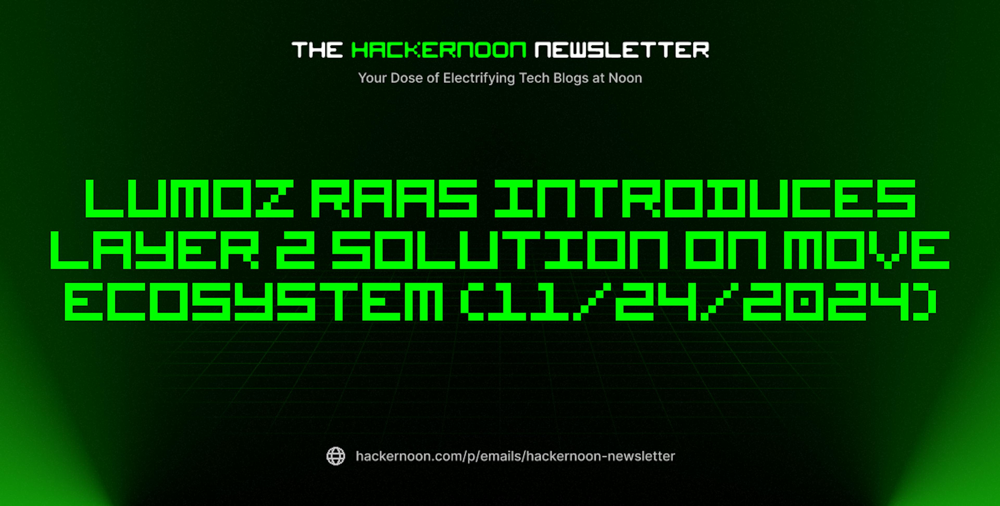 featured image - The HackerNoon Newsletter: Lumoz RaaS Introduces Layer 2 Solution on Move Ecosystem (11/24/2024)