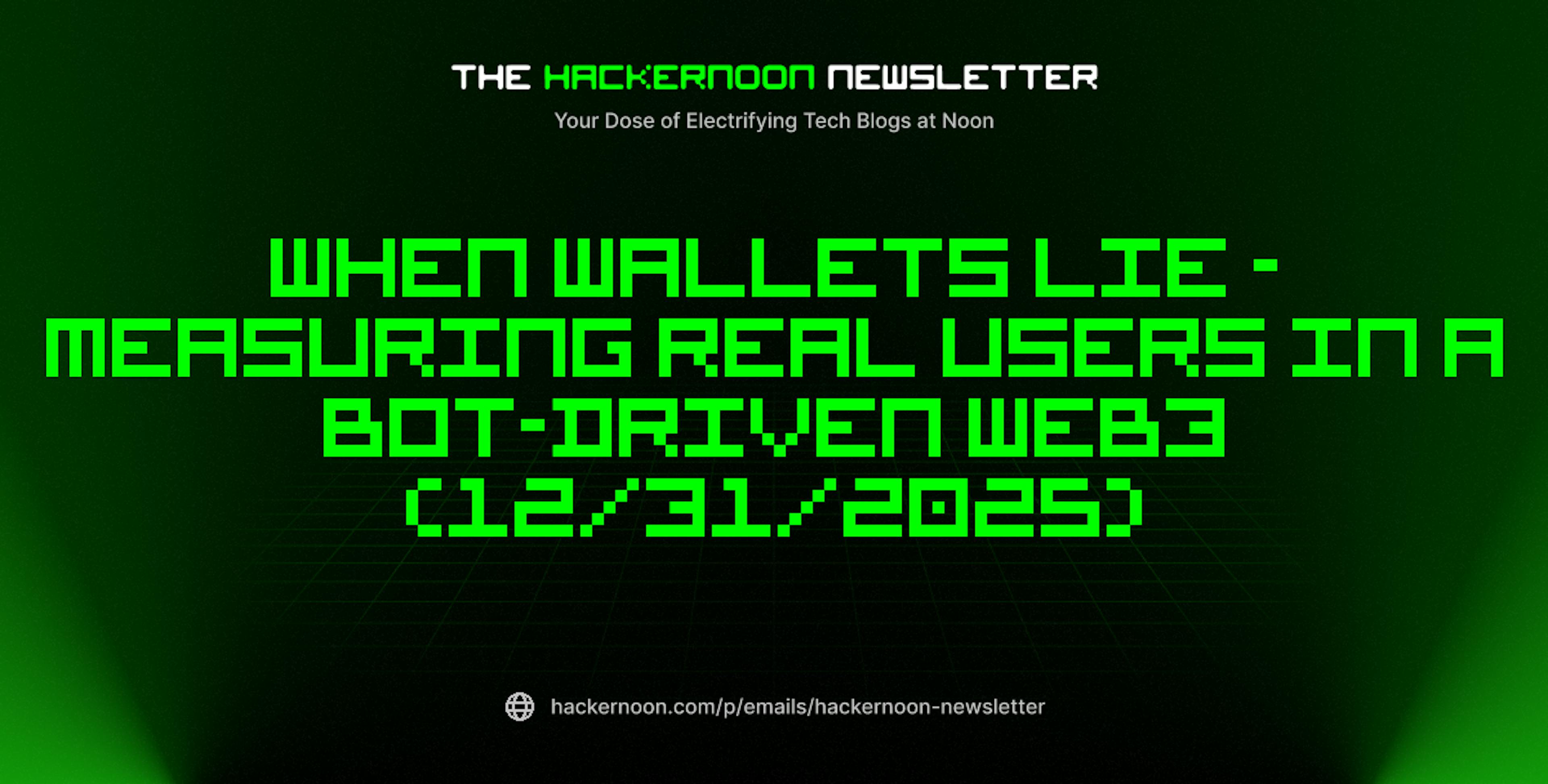 featured image - The HackerNoon Newsletter: When Wallets Lie - Measuring Real Users in a Bot-Driven Web3 (12/31/2025)