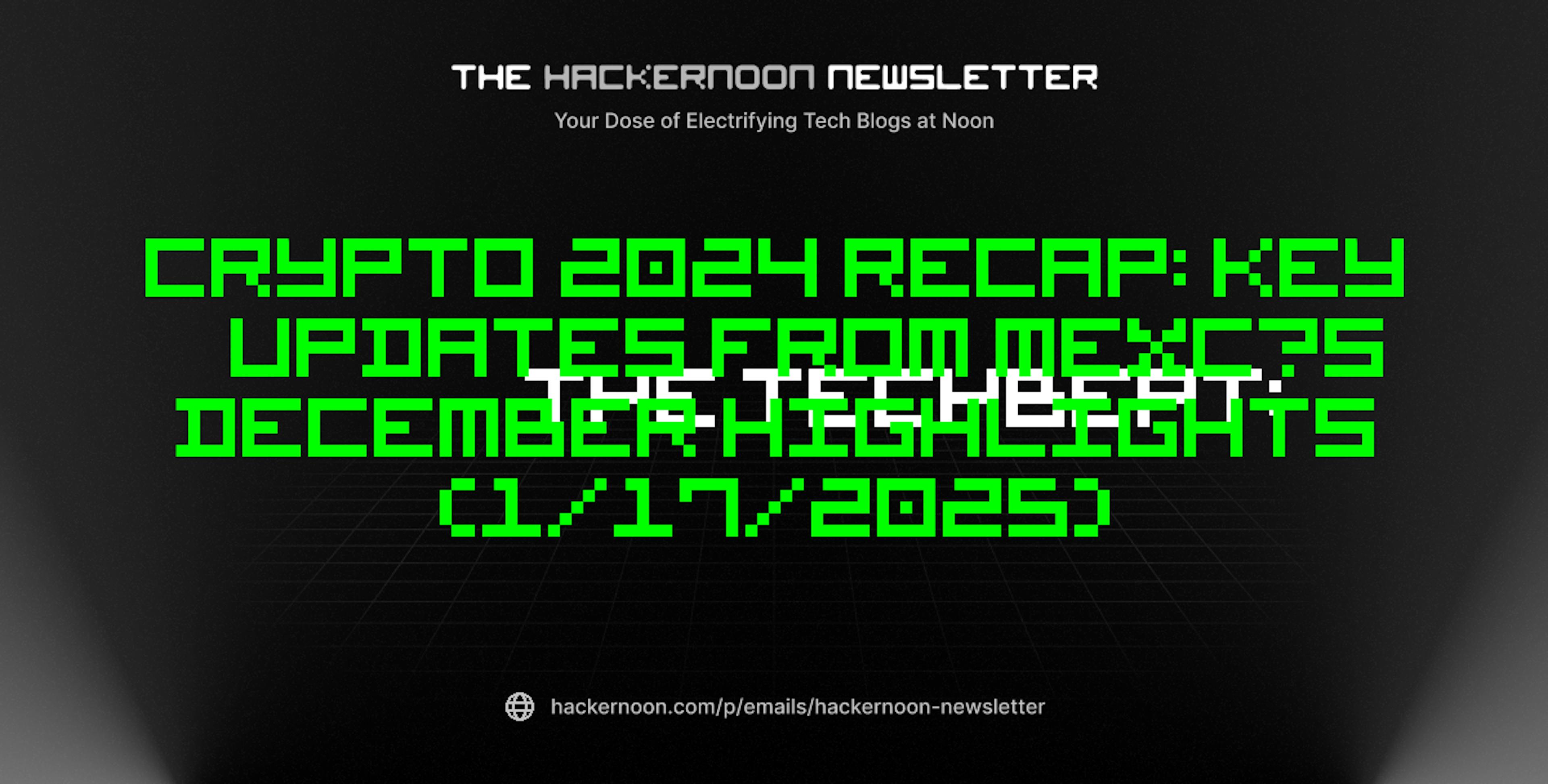 featured image - The TechBeat: Crypto 2024 Recap: Key Updates from MEXC’s December Highlights (1/17/2025)