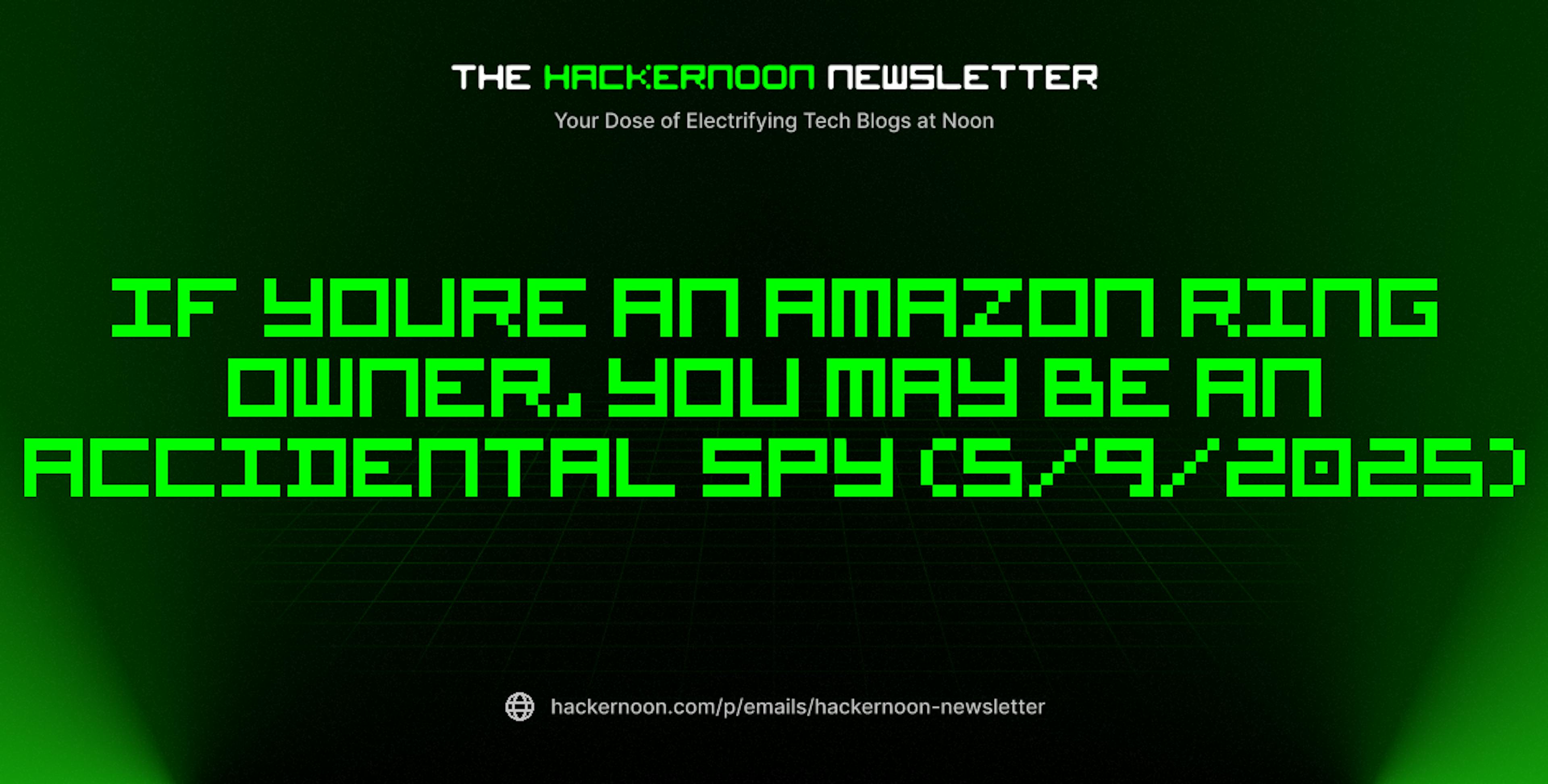 featured image - The HackerNoon Newsletter: If Youre an Amazon Ring Owner, You May Be an Accidental Spy (5/9/2025)