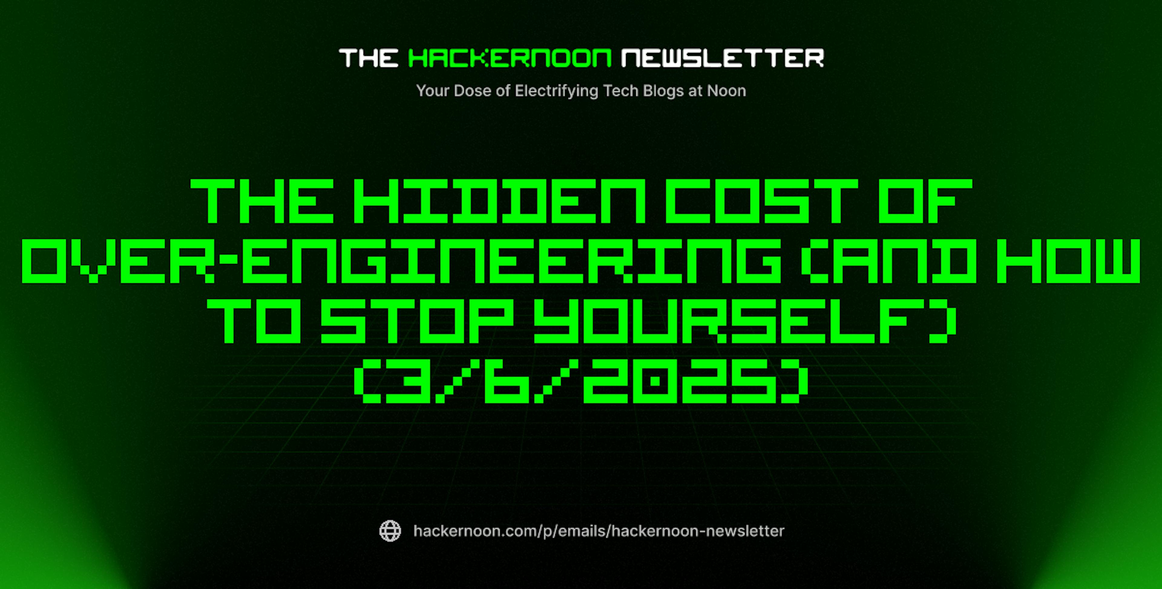 featured image - The HackerNoon Newsletter: The Hidden Cost of Over-Engineering (and How to Stop Yourself) (3/6/2025)