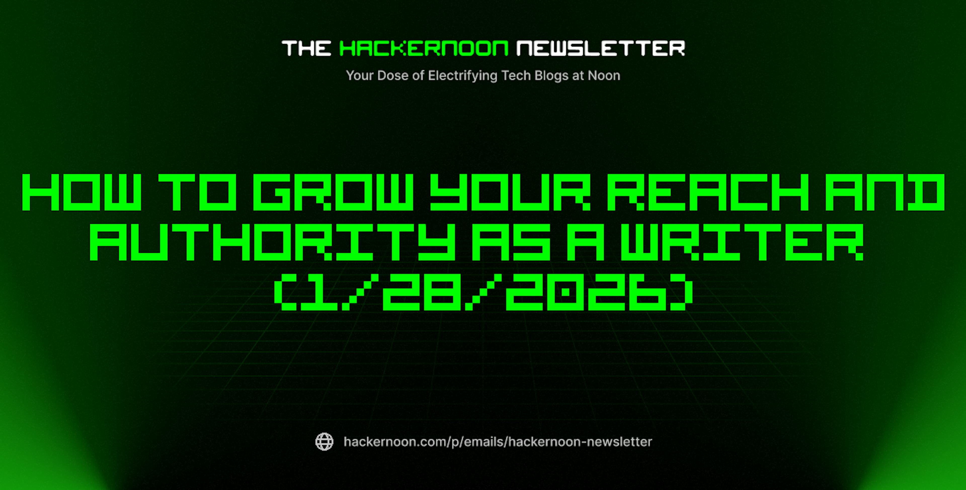 featured image - The HackerNoon Newsletter: How to Grow Your Reach and Authority as a Writer (1/28/2026)