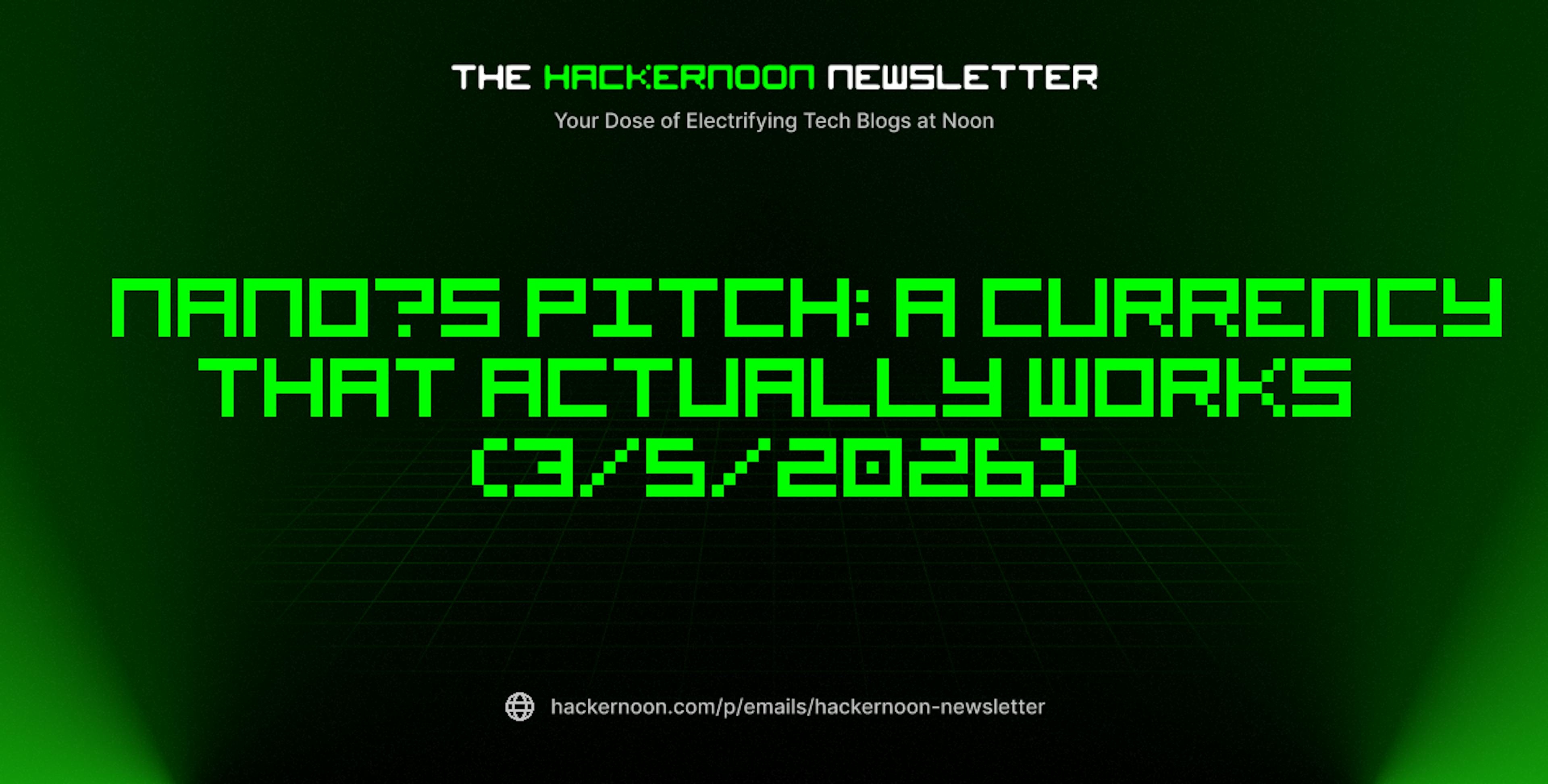 featured image - The HackerNoon Newsletter: Nano’s Pitch: A Currency That Actually Works (3/5/2026)