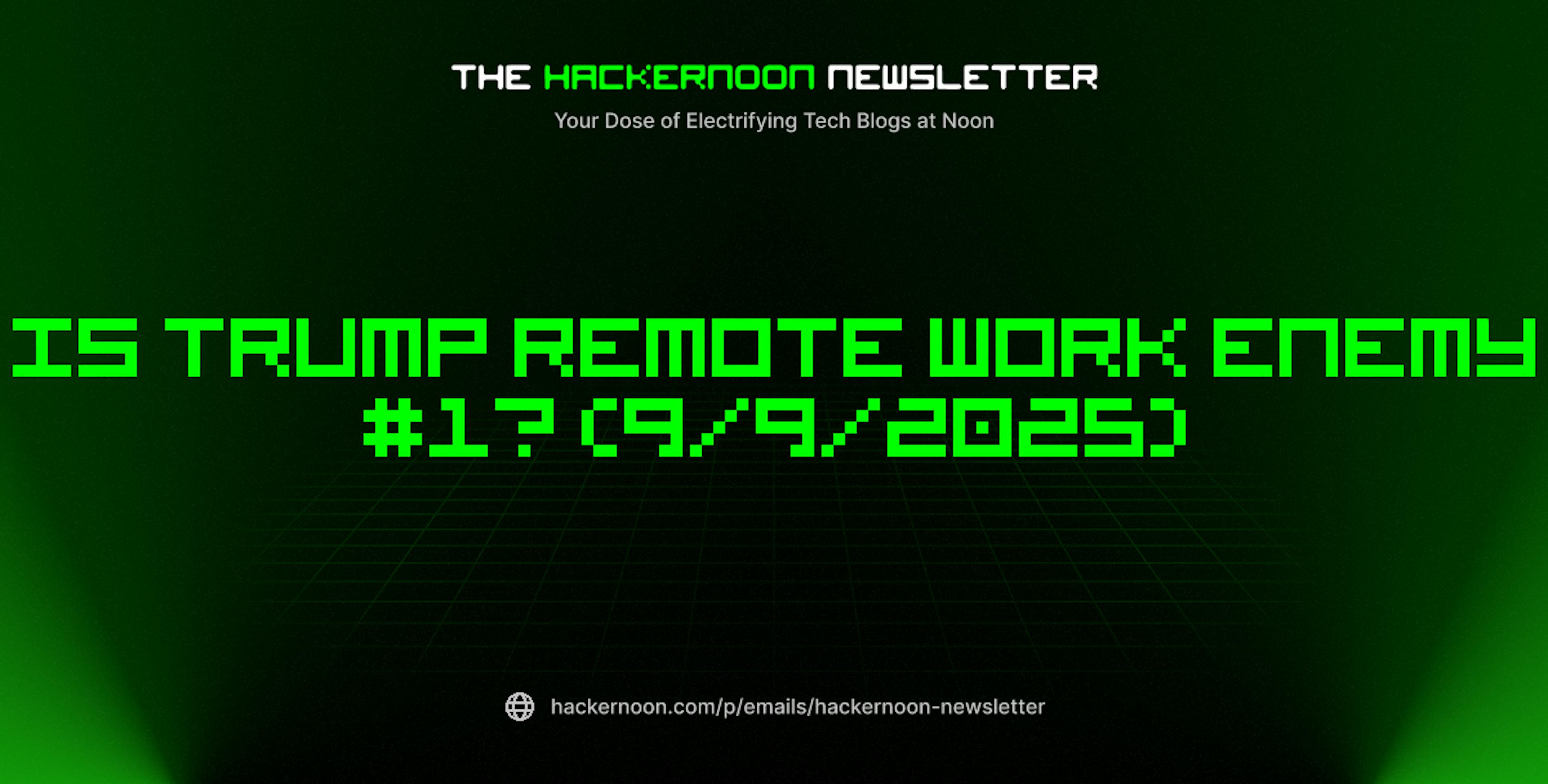featured image - The HackerNoon Newsletter: Is Trump Remote Work Enemy #1? (9/9/2025)