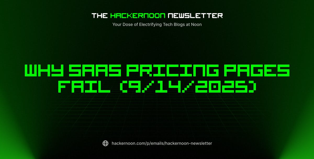 featured image - The HackerNoon Newsletter: Why SaaS Pricing Pages Fail (9/14/2025)