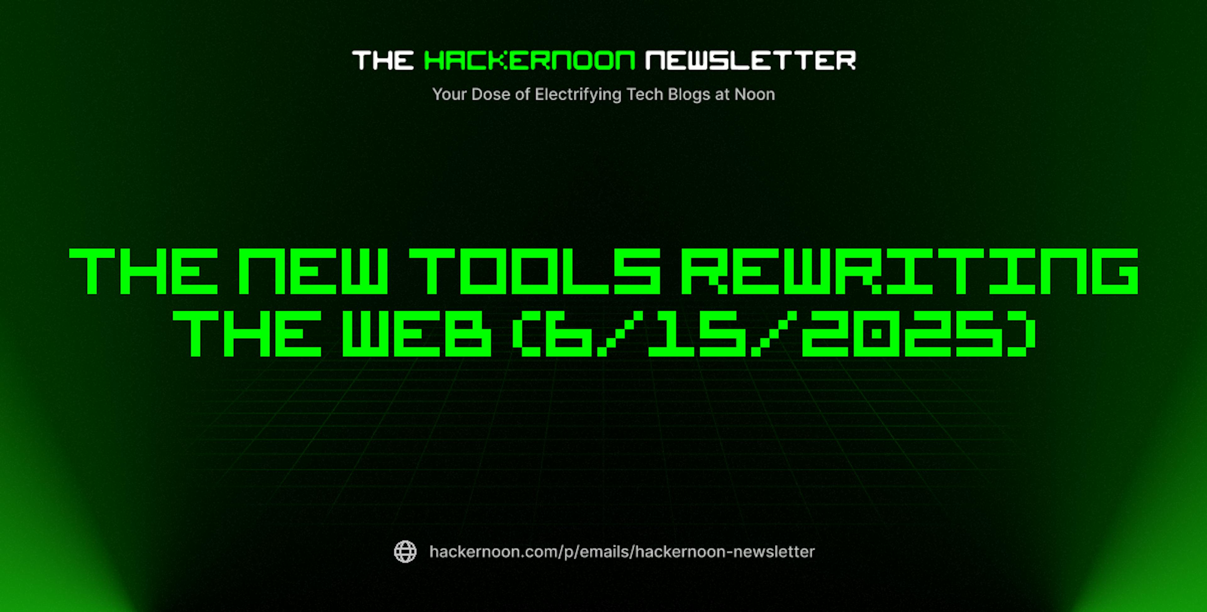 featured image - The HackerNoon Newsletter: The New Tools Rewriting the Web (6/15/2025)