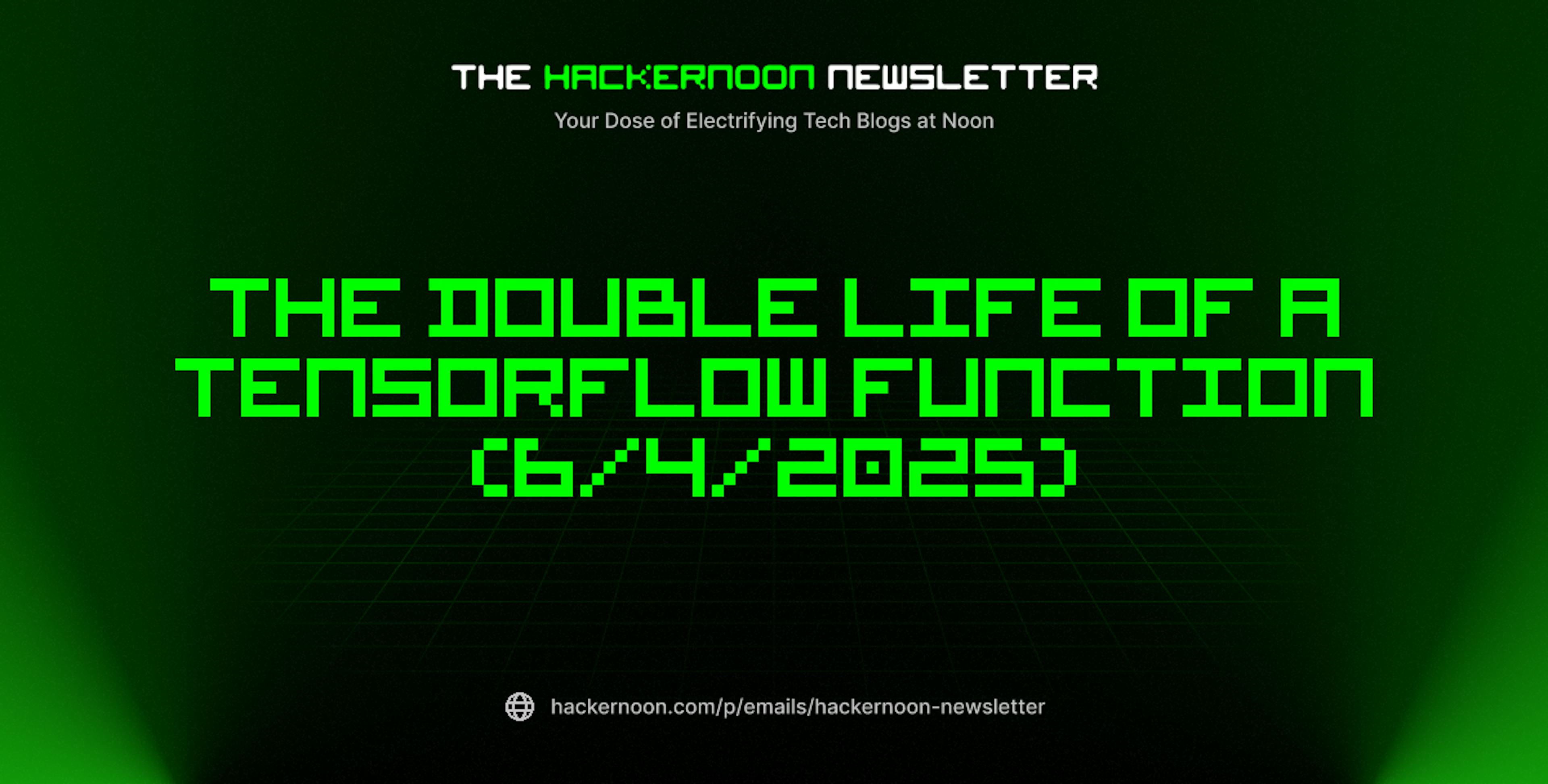 featured image - The HackerNoon Newsletter: The Double Life of a TensorFlow Function (6/4/2025)