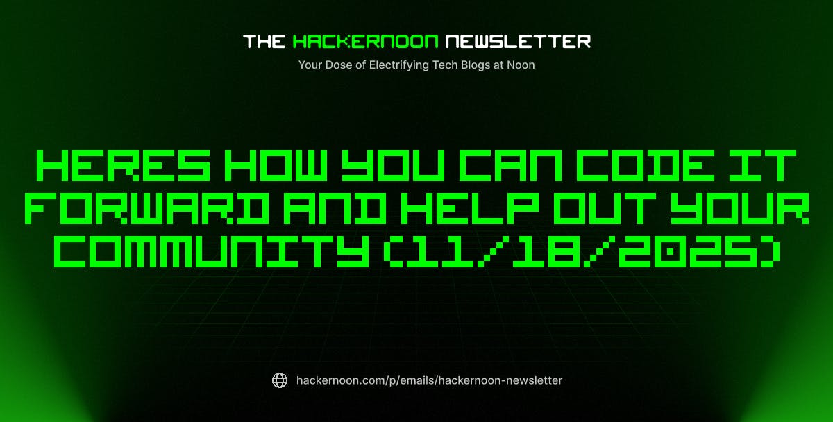The HackerNoon Newsletter: Heres How You Can Code It Forward and Help Out Your Community (11/18/2025) | HackerNoon