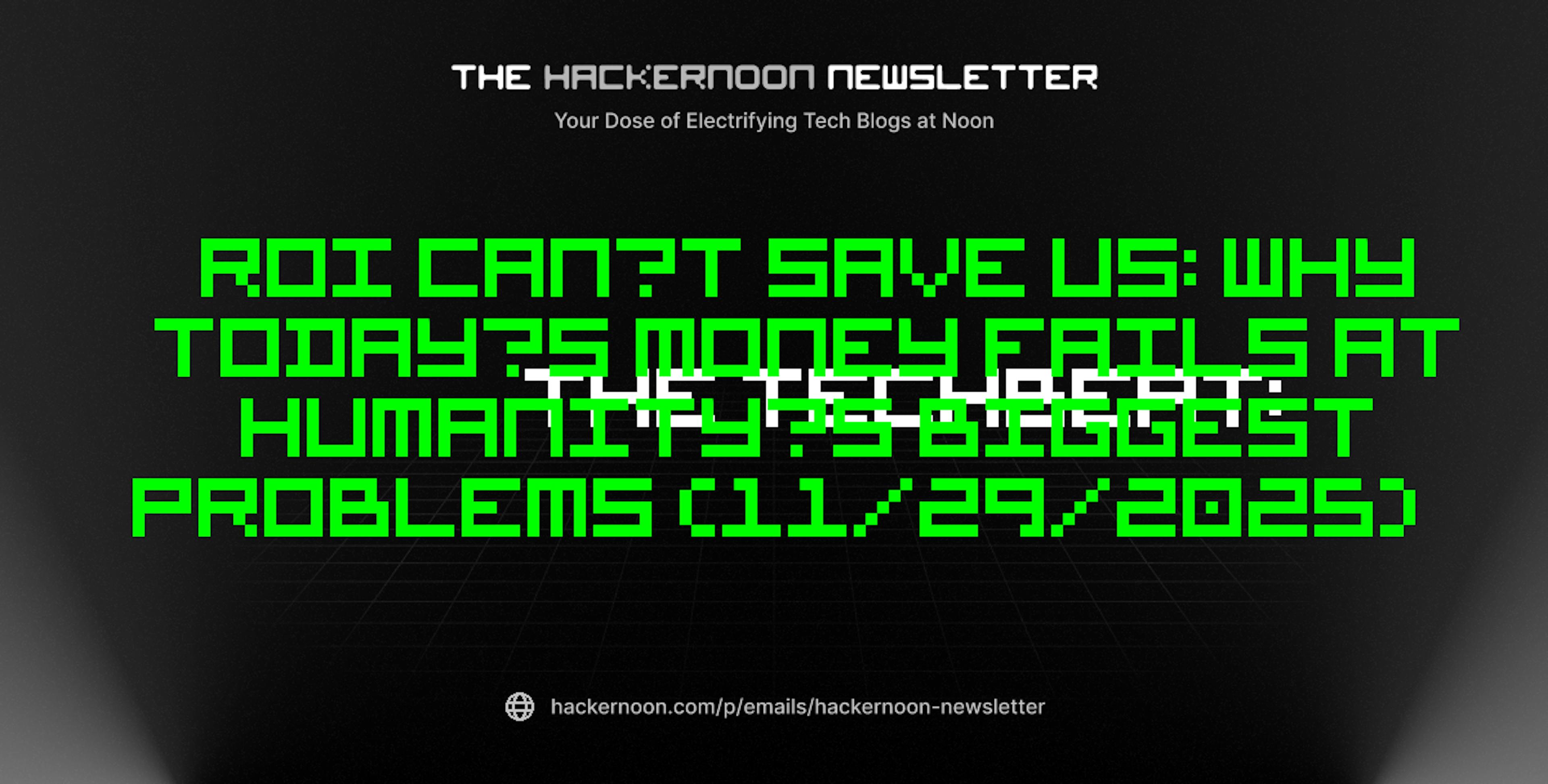 featured image - The TechBeat: ROI Can’t Save Us: Why Today’s Money Fails at Humanity’s Biggest Problems (11/29/2025)