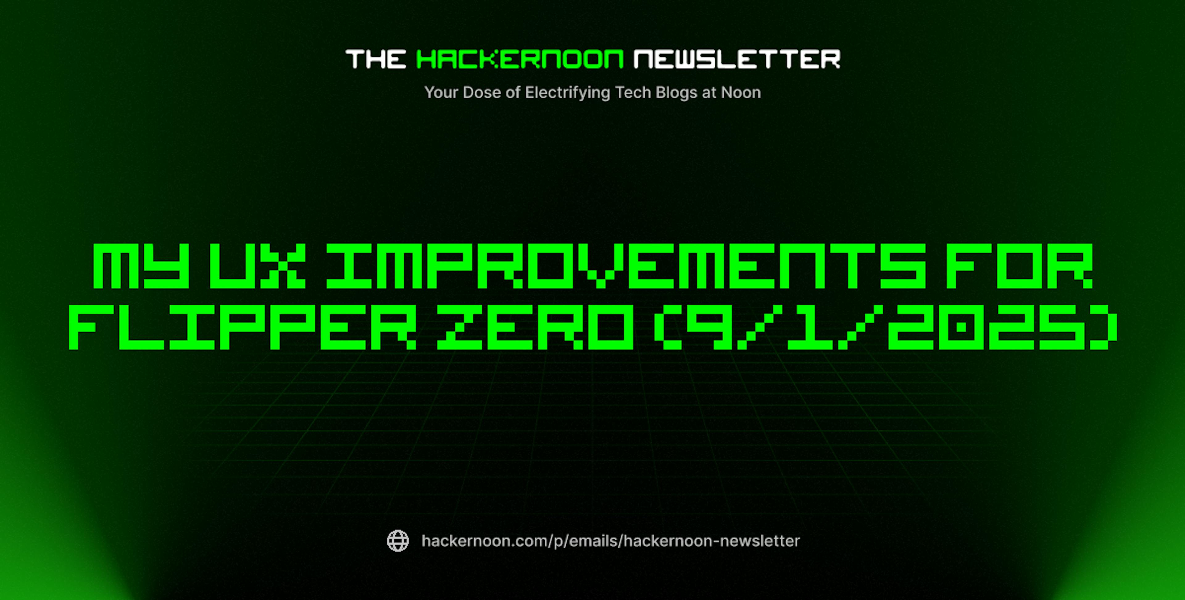 featured image - The HackerNoon Newsletter: My UX improvements for Flipper Zero (9/1/2025)