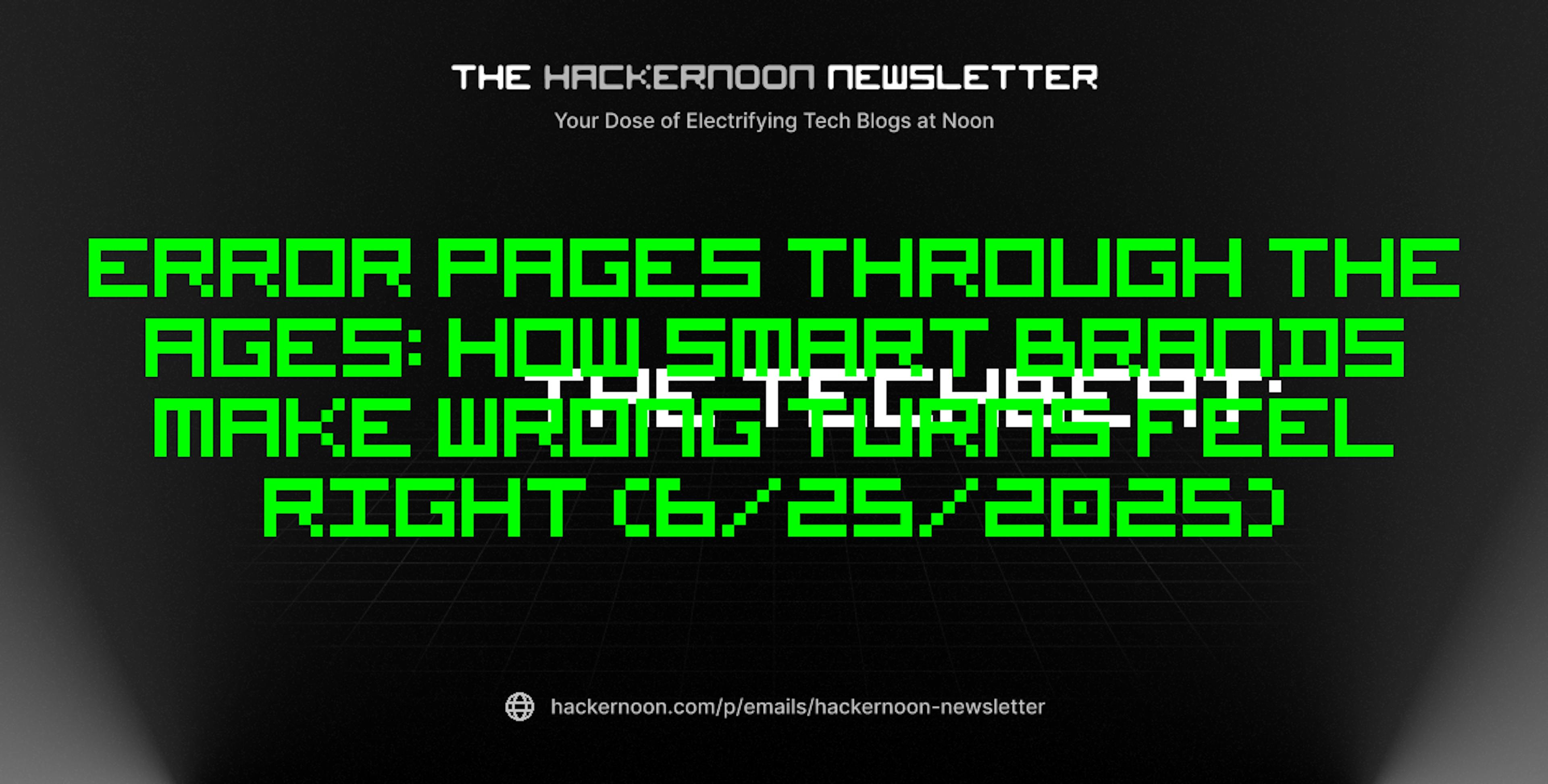 featured image - The TechBeat: Error Pages Through the Ages: How Smart Brands Make Wrong Turns Feel Right (6/25/2025)