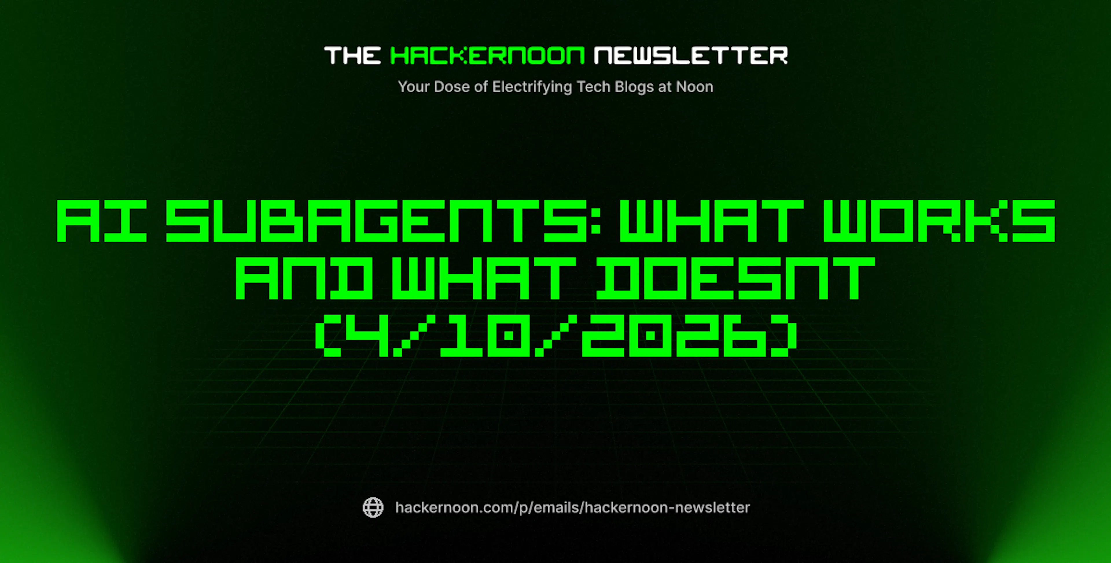 featured image - The HackerNoon Newsletter: AI Subagents: What Works and What Doesnt (4/10/2026)