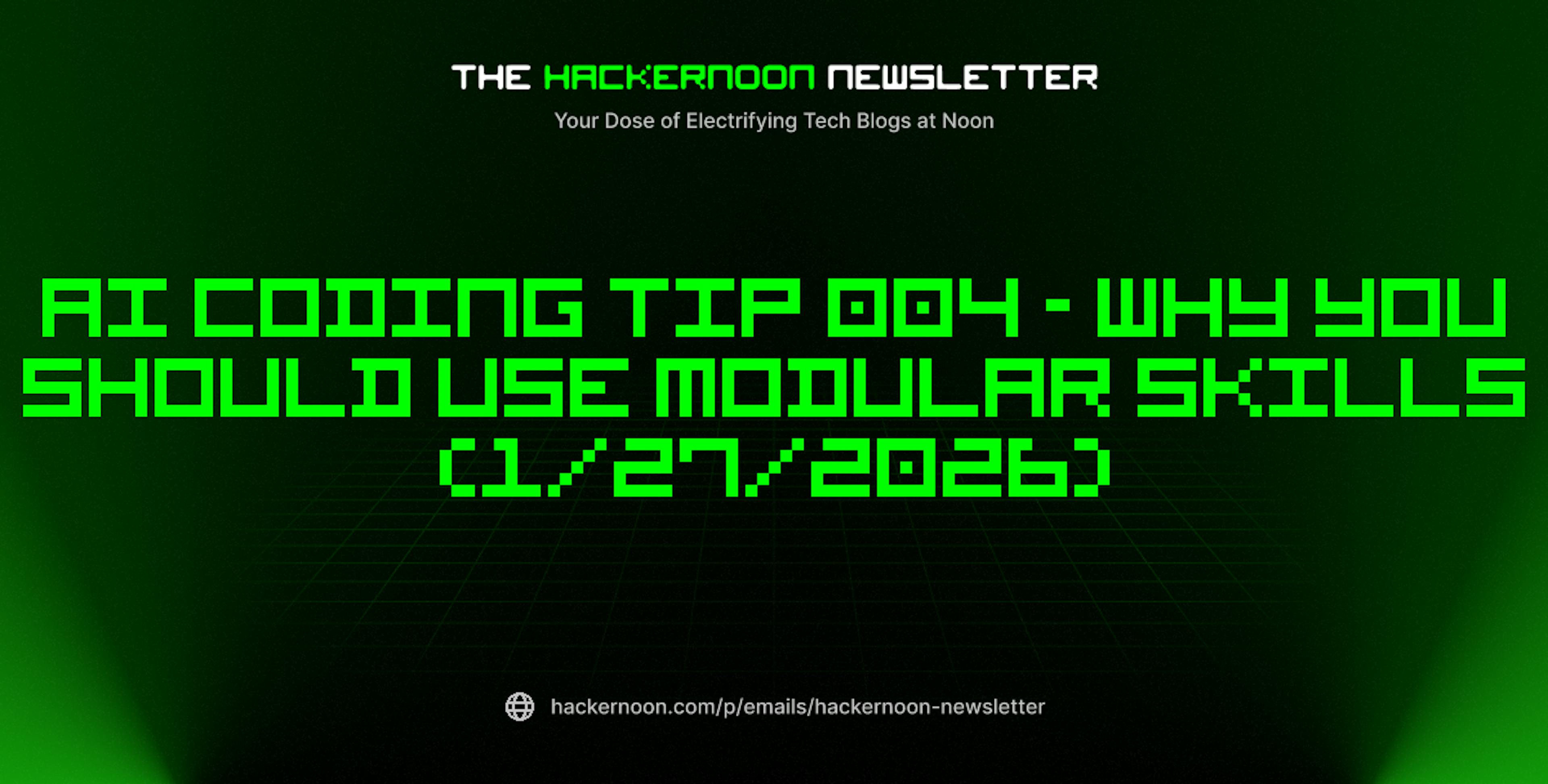 featured image - The HackerNoon Newsletter: AI Coding Tip 004 - Why You Should Use Modular Skills (1/27/2026)