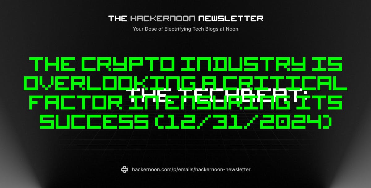 The TechBeat: The Crypto Industry is Overlooking a Critical Factor in Ensuring Its Success (12/31/2024)