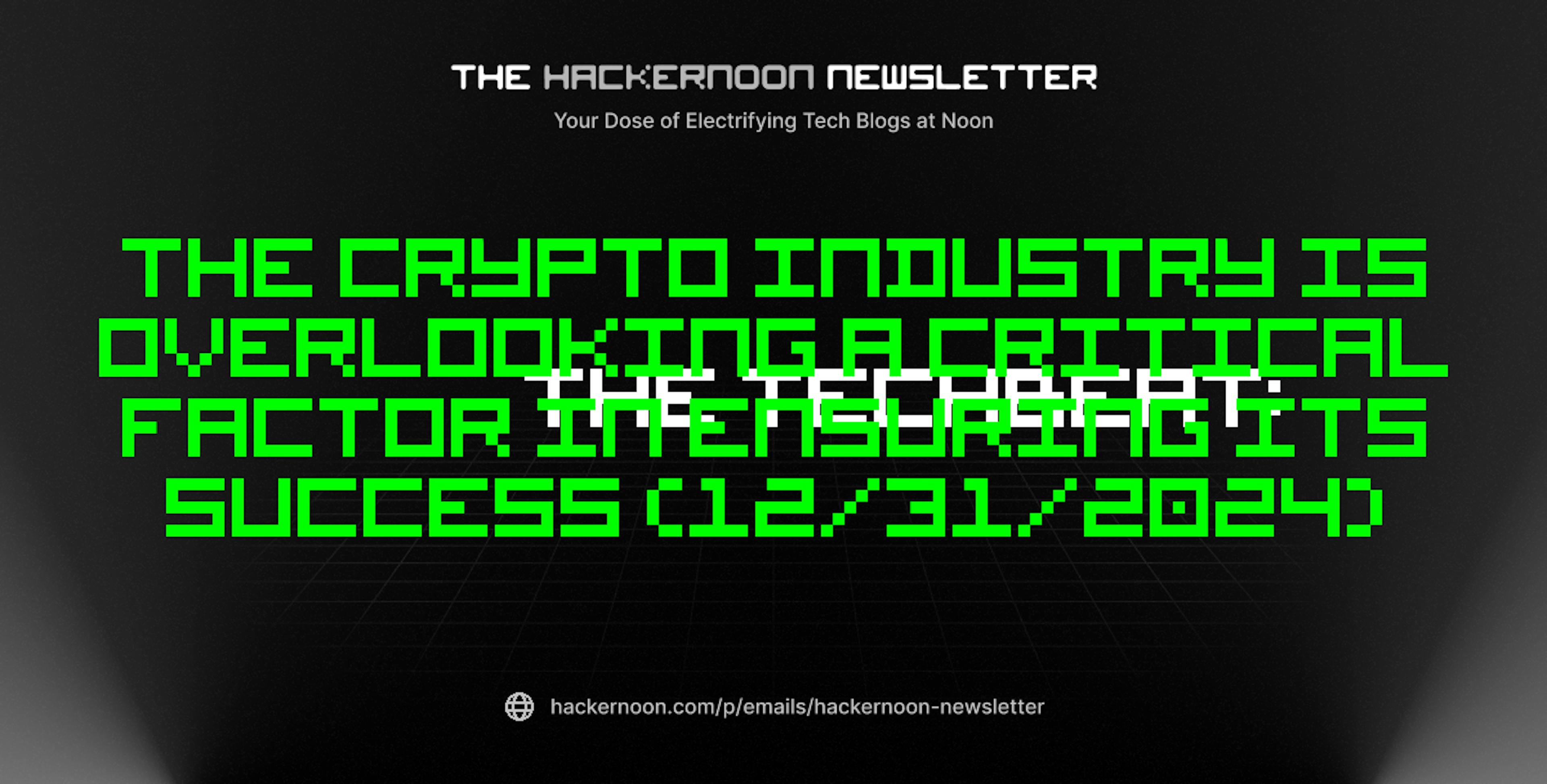 featured image - The TechBeat: The Crypto Industry is Overlooking a Critical Factor in Ensuring Its Success (12/31/2024)