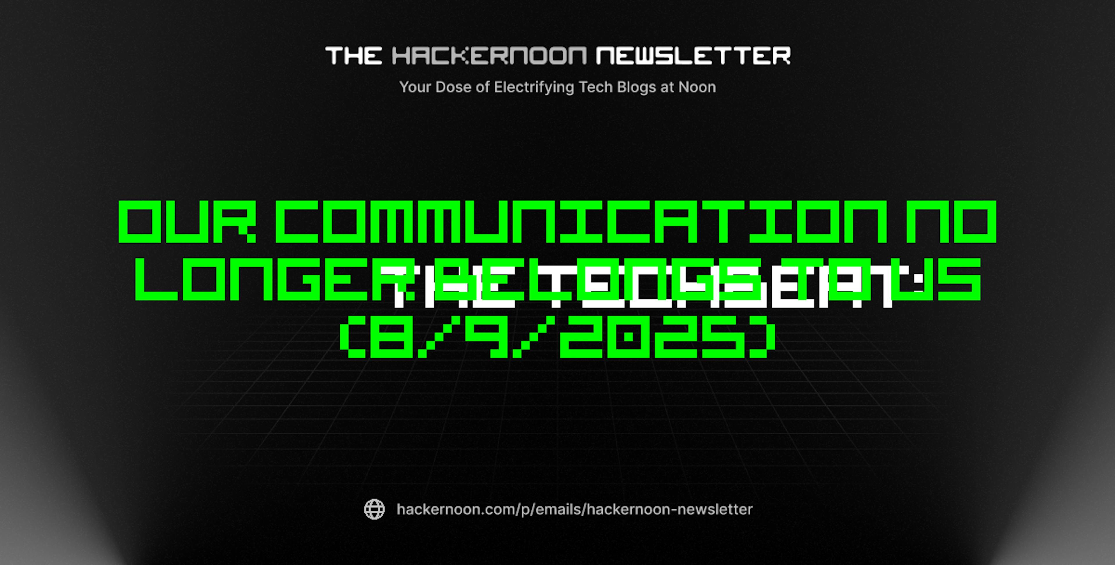 featured image - The TechBeat: Our Communication No Longer Belongs to Us (8/9/2025)