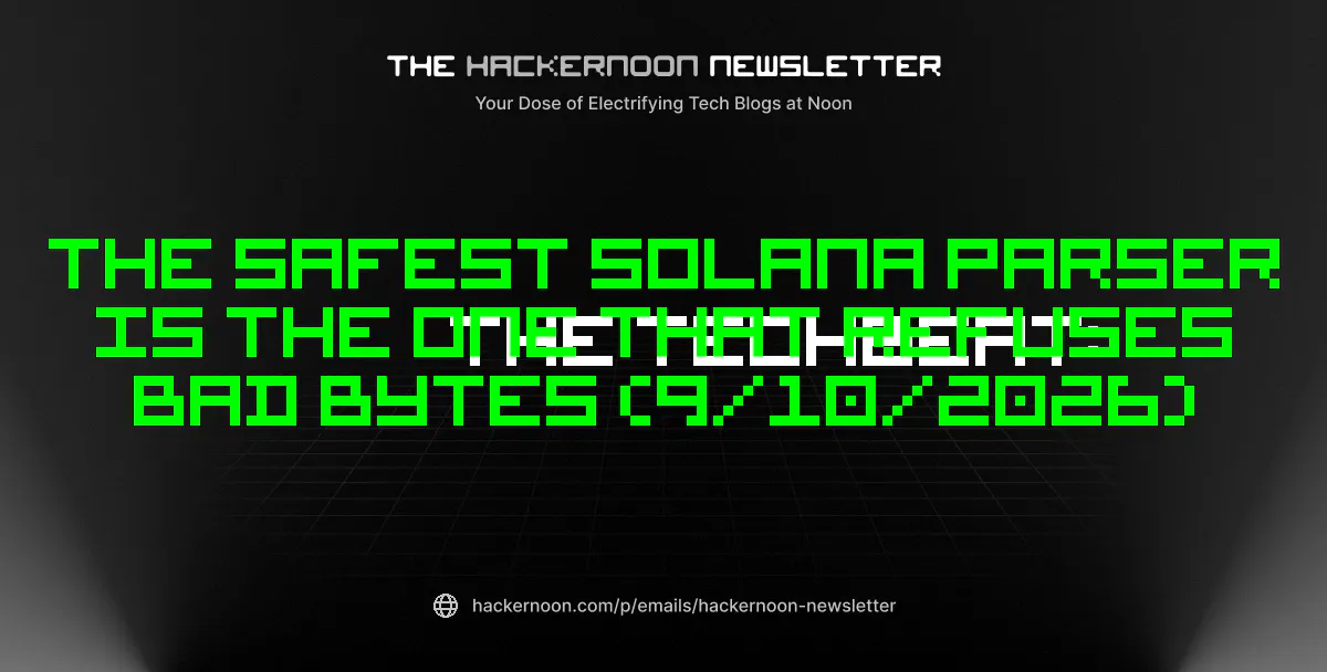 The TechBeat: The Safest Solana Parser Is the One That Refuses Bad Bytes (9/10/2026)