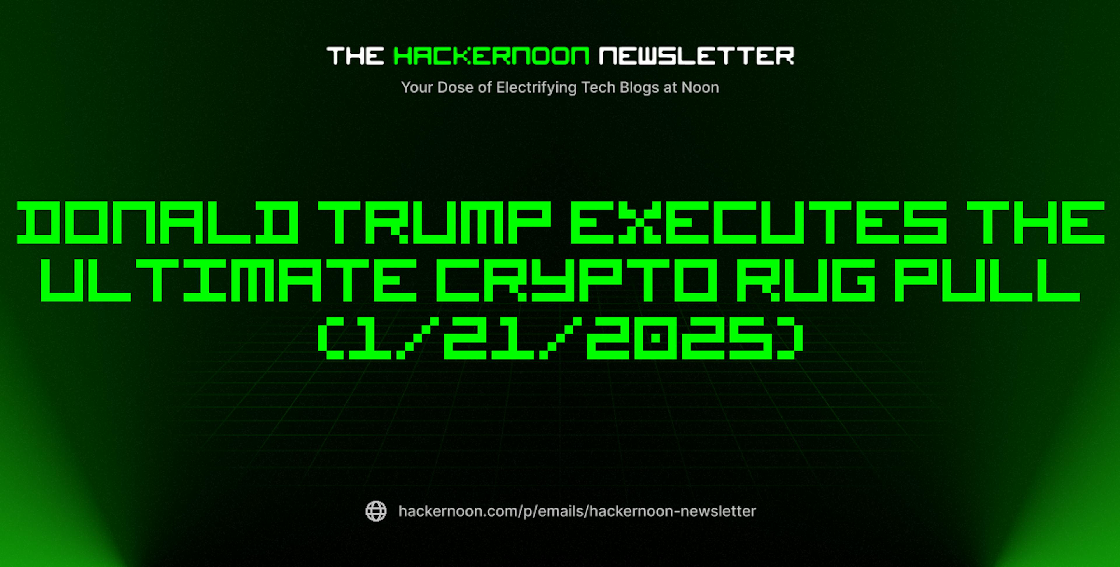 featured image - The HackerNoon Newsletter: Donald Trump Executes The Ultimate Crypto Rug Pull (1/21/2025)