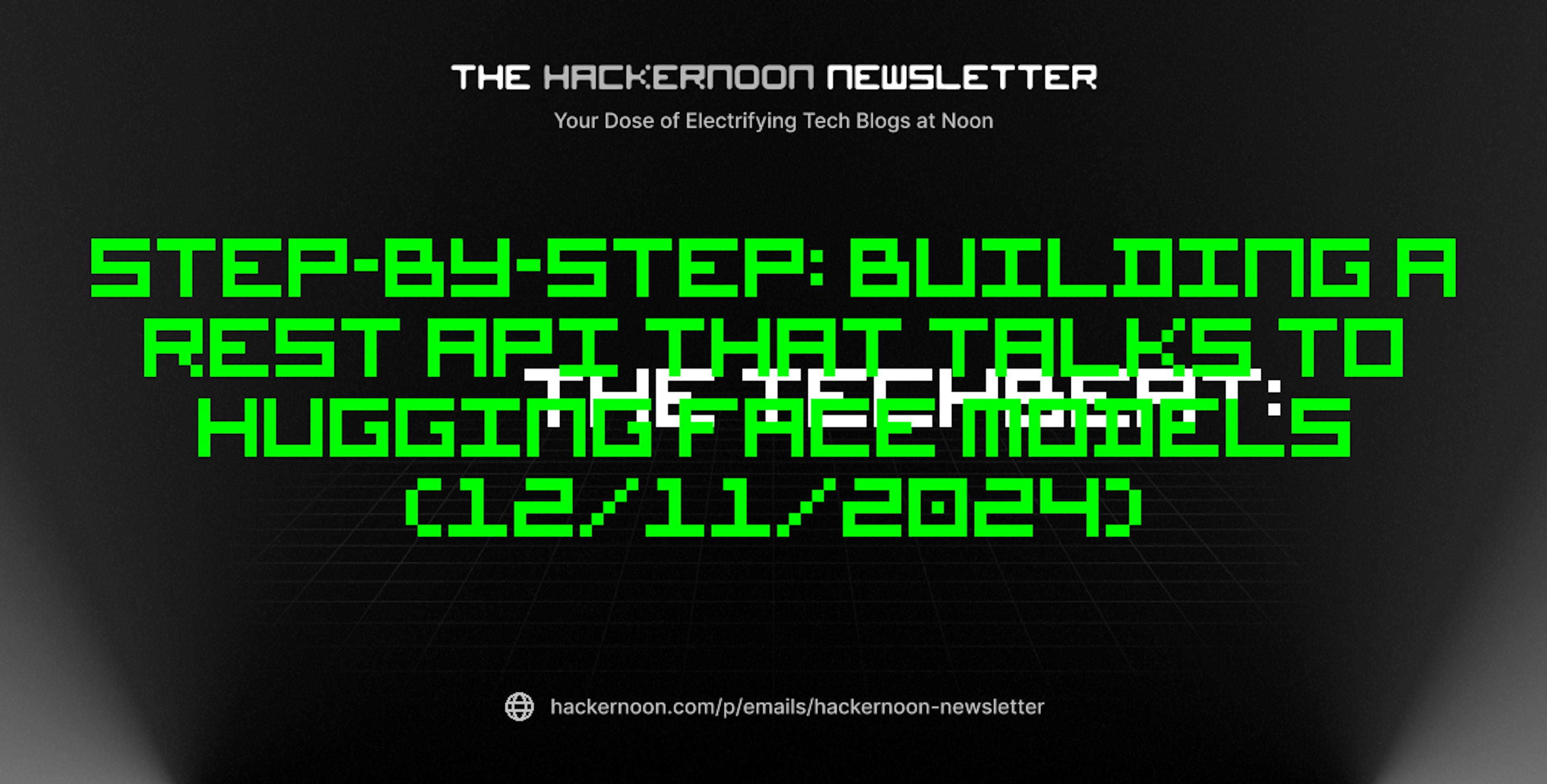 featured image - The TechBeat: Step-by-Step: Building a REST API That Talks to Hugging Face Models (12/11/2024)