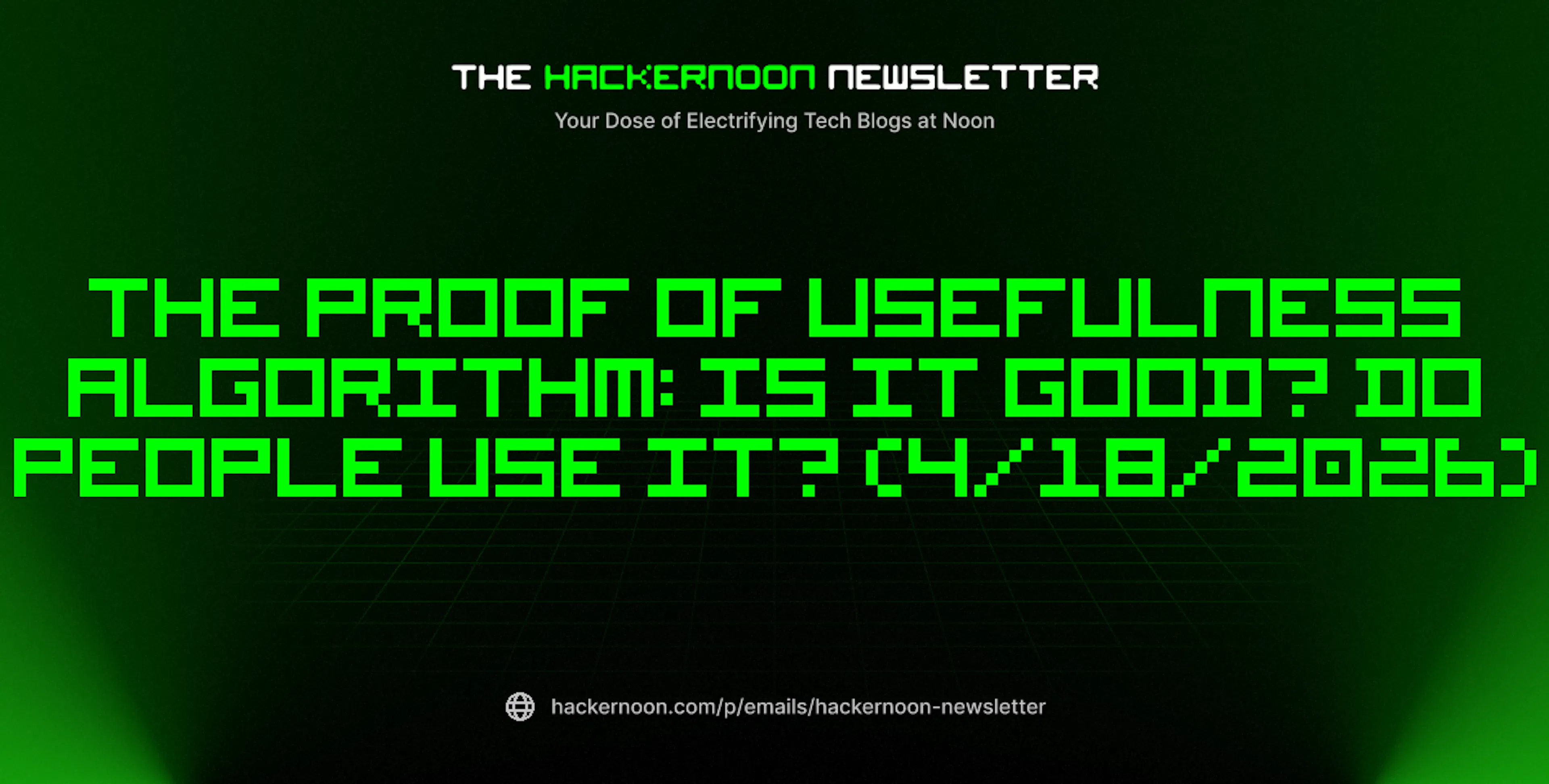 featured image - The HackerNoon Newsletter: The Proof of Usefulness Algorithm: Is It Good? Do People Use It? (4/18/2026)