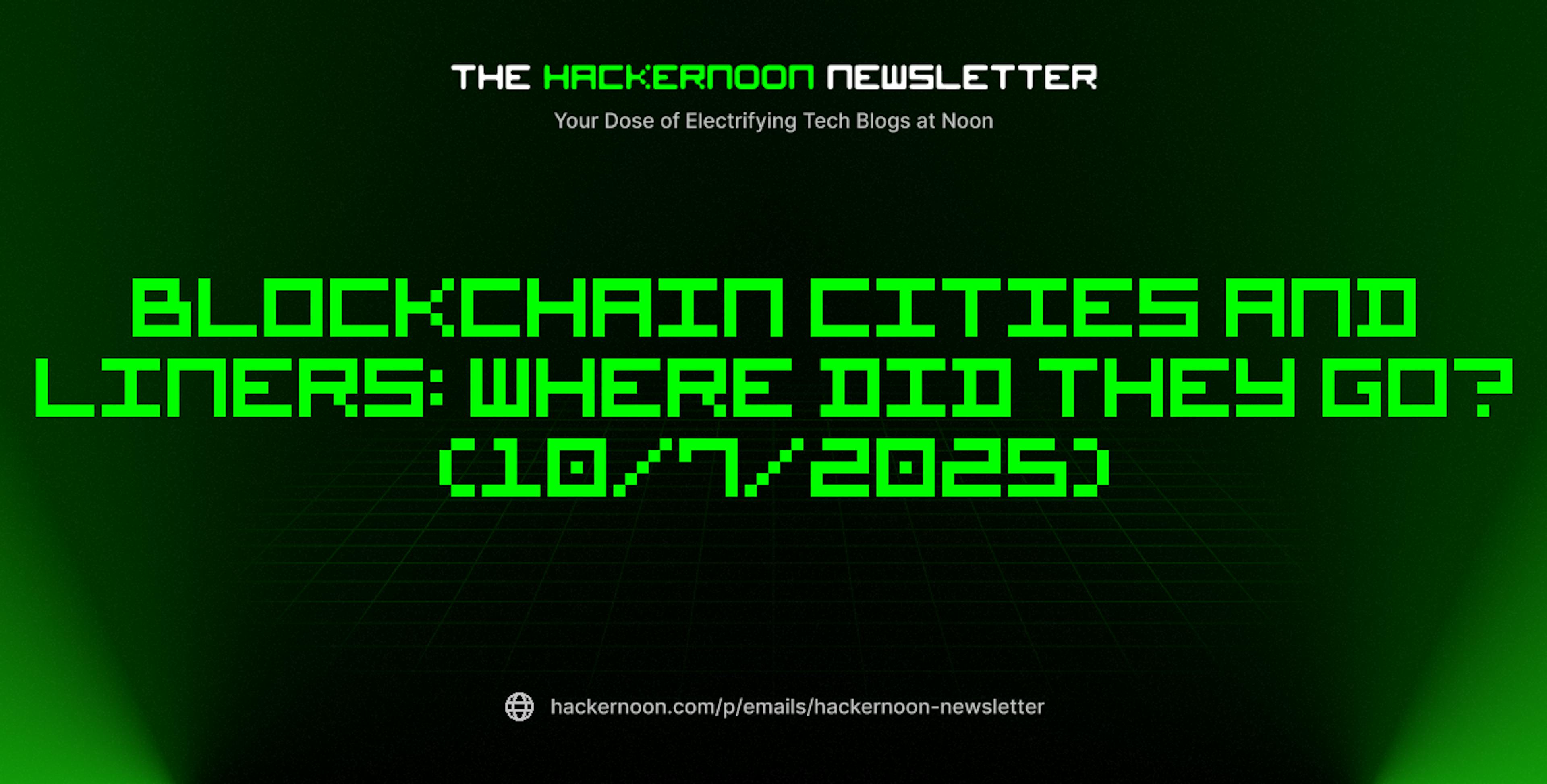 featured image - The HackerNoon Newsletter: Blockchain Cities and Liners: Where Did They Go? (10/7/2025)
