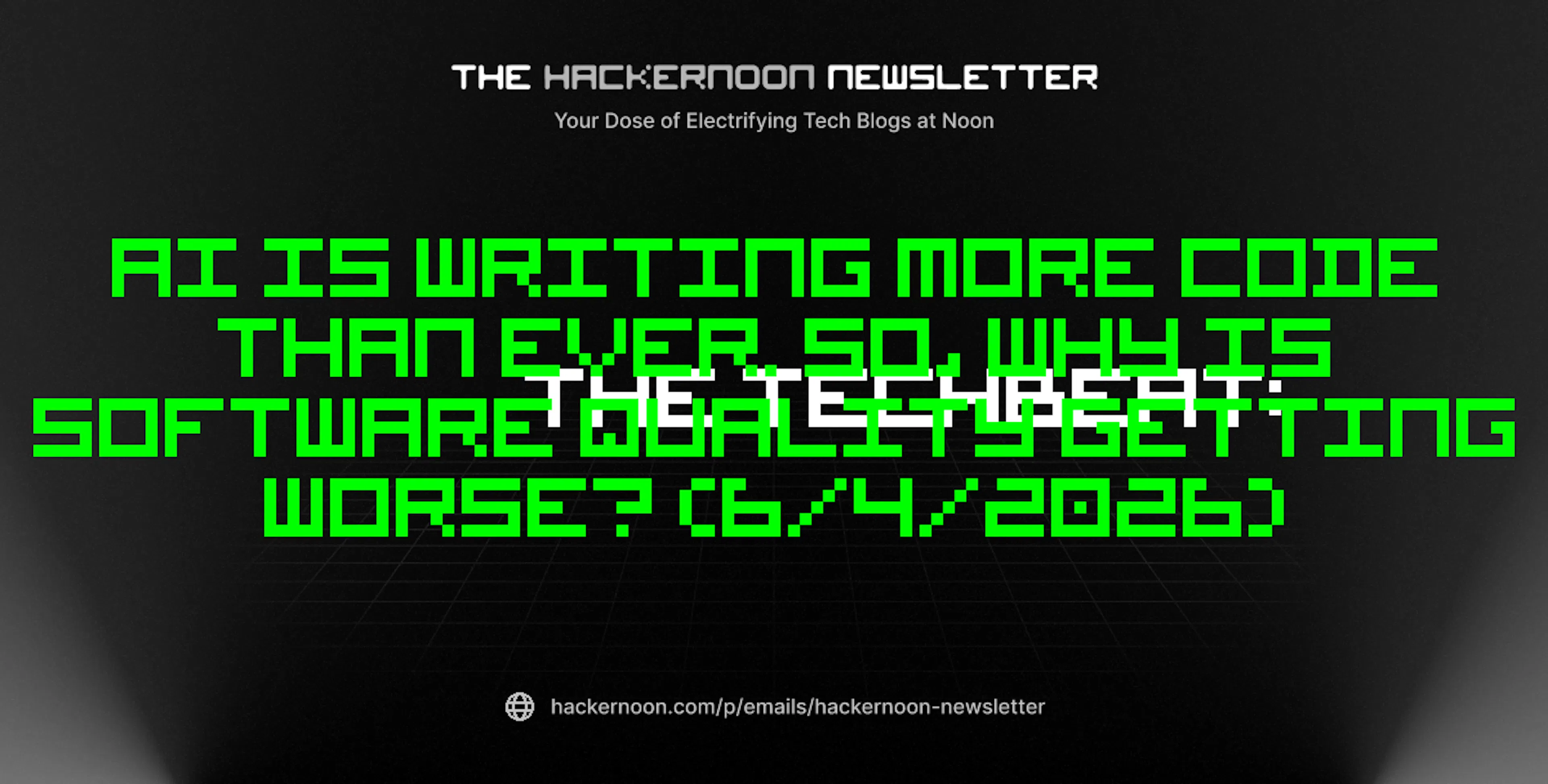 featured image - The TechBeat: AI Is Writing More Code Than Ever. So, why is Software Quality Getting Worse? (6/4/2026)