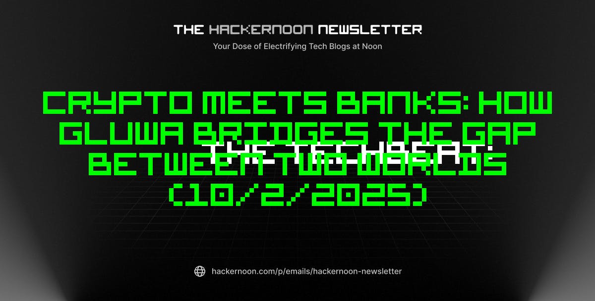 featured image - The TechBeat: Crypto Meets Banks: How Gluwa Bridges the Gap Between Two Worlds (10/2/2025)