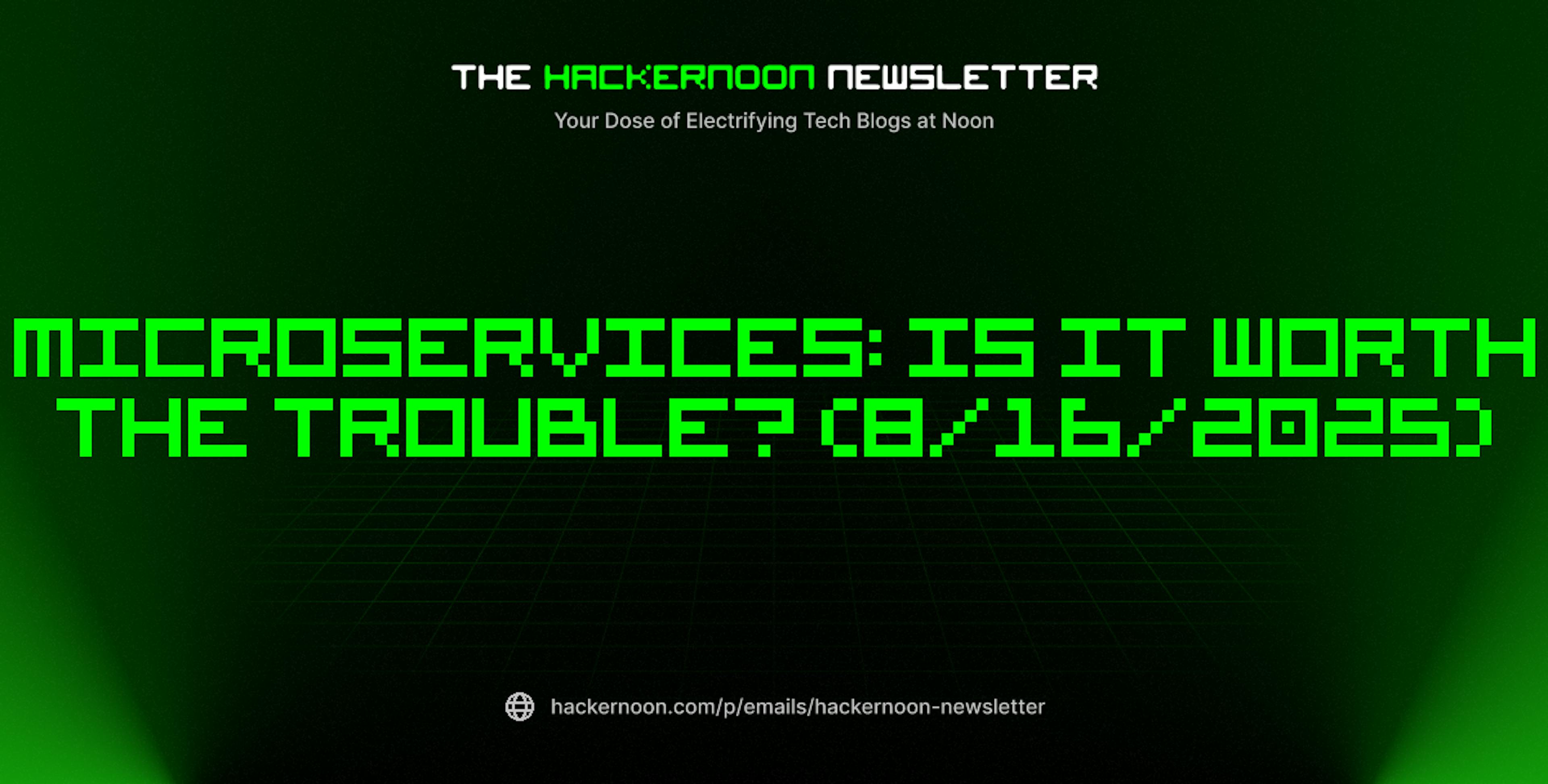featured image - The HackerNoon Newsletter: Microservices: Is It Worth the Trouble? (8/16/2025)