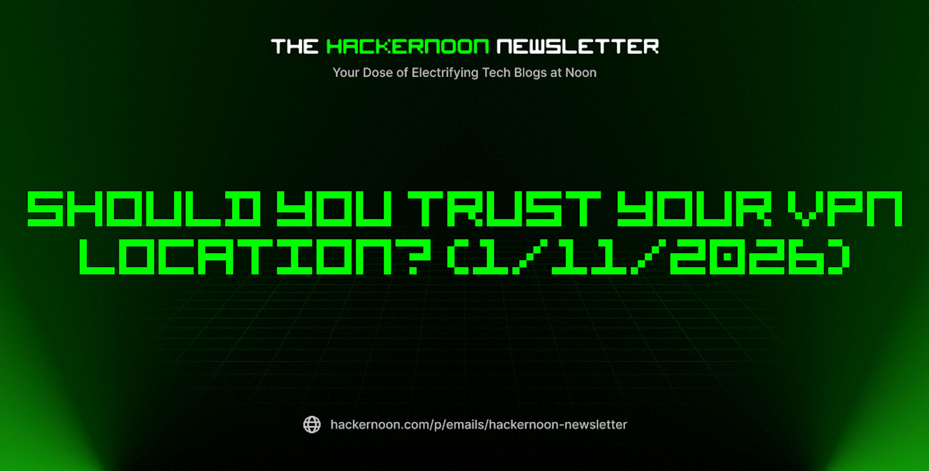 featured image - The HackerNoon Newsletter: Should You Trust Your VPN Location? (1/11/2026)