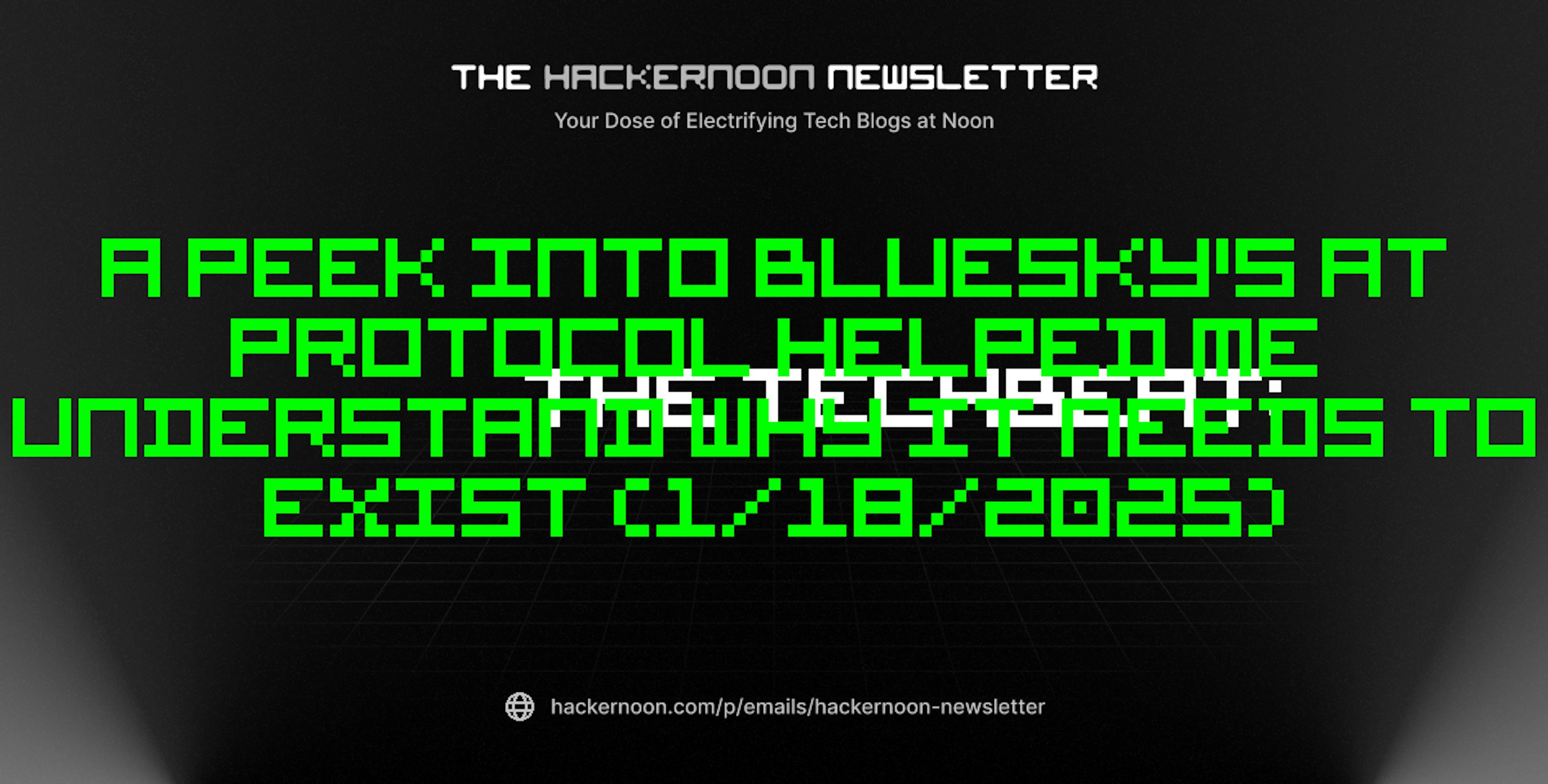 featured image - The TechBeat: A Peek Into BlueSky's AT Protocol Helped Me Understand Why It Needs to Exist (1/18/2025)