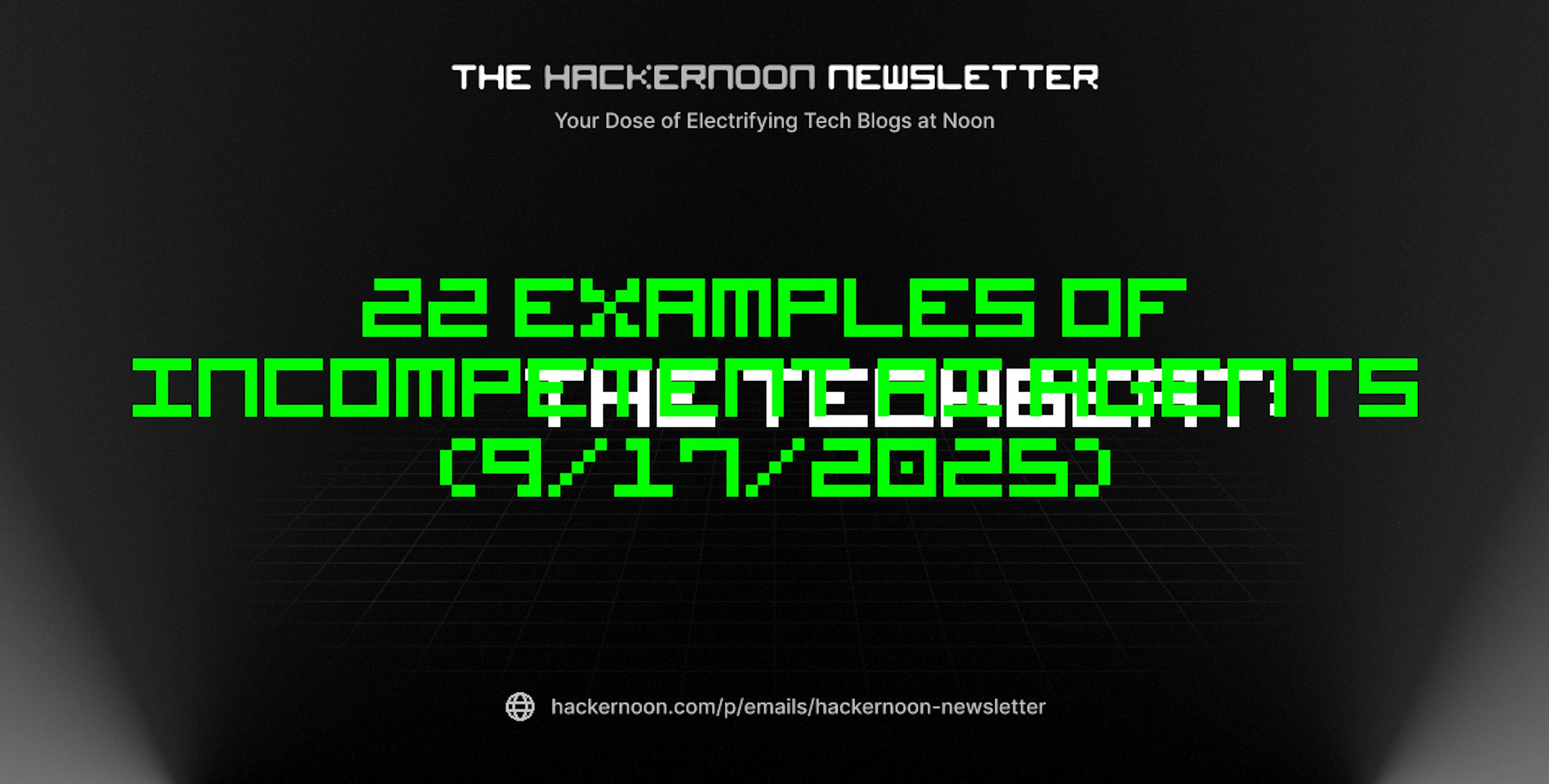 featured image - The TechBeat: 22 Examples of Incompetent AI Agents (9/17/2025)