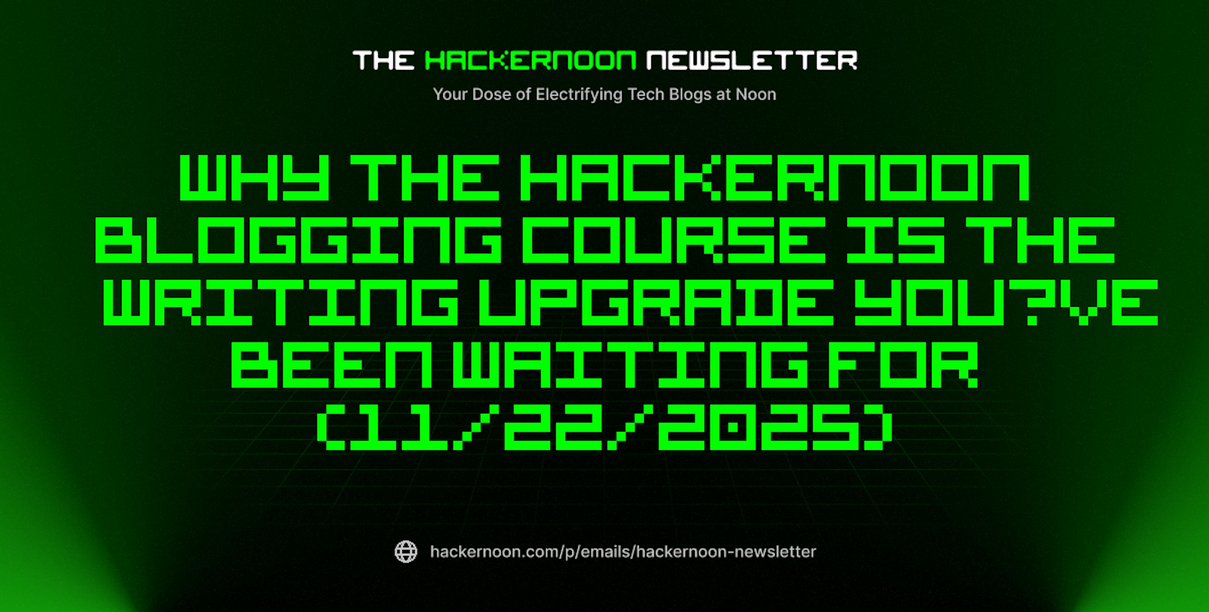 featured image - The HackerNoon Newsletter: Why the HackerNoon Blogging Course Is the Writing Upgrade You’ve Been Waiting For (11/22/2025)