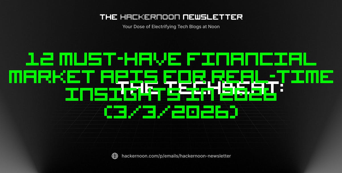 featured image - The TechBeat: 12 Must-Have Financial Market APIs for Real-Time Insights in 2026 (3/3/2026)