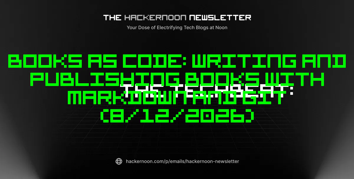 The TechBeat: Books as Code: Writing and Publishing Books with Markdown and Git (8/12/2026)