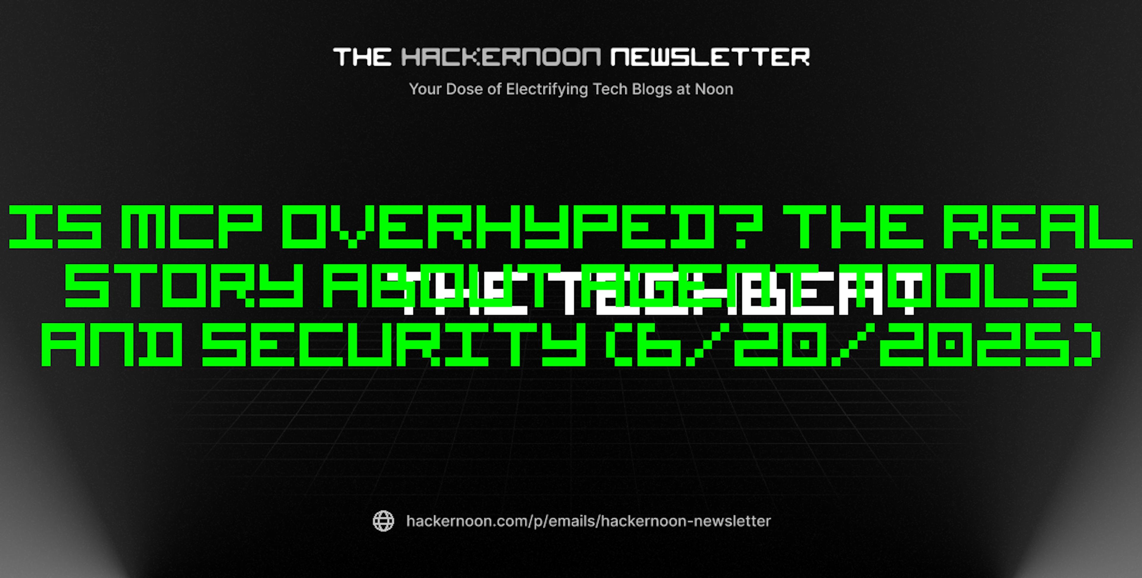 featured image - The TechBeat: Is MCP Overhyped? The Real Story About Agent Tools and Security (6/20/2025)