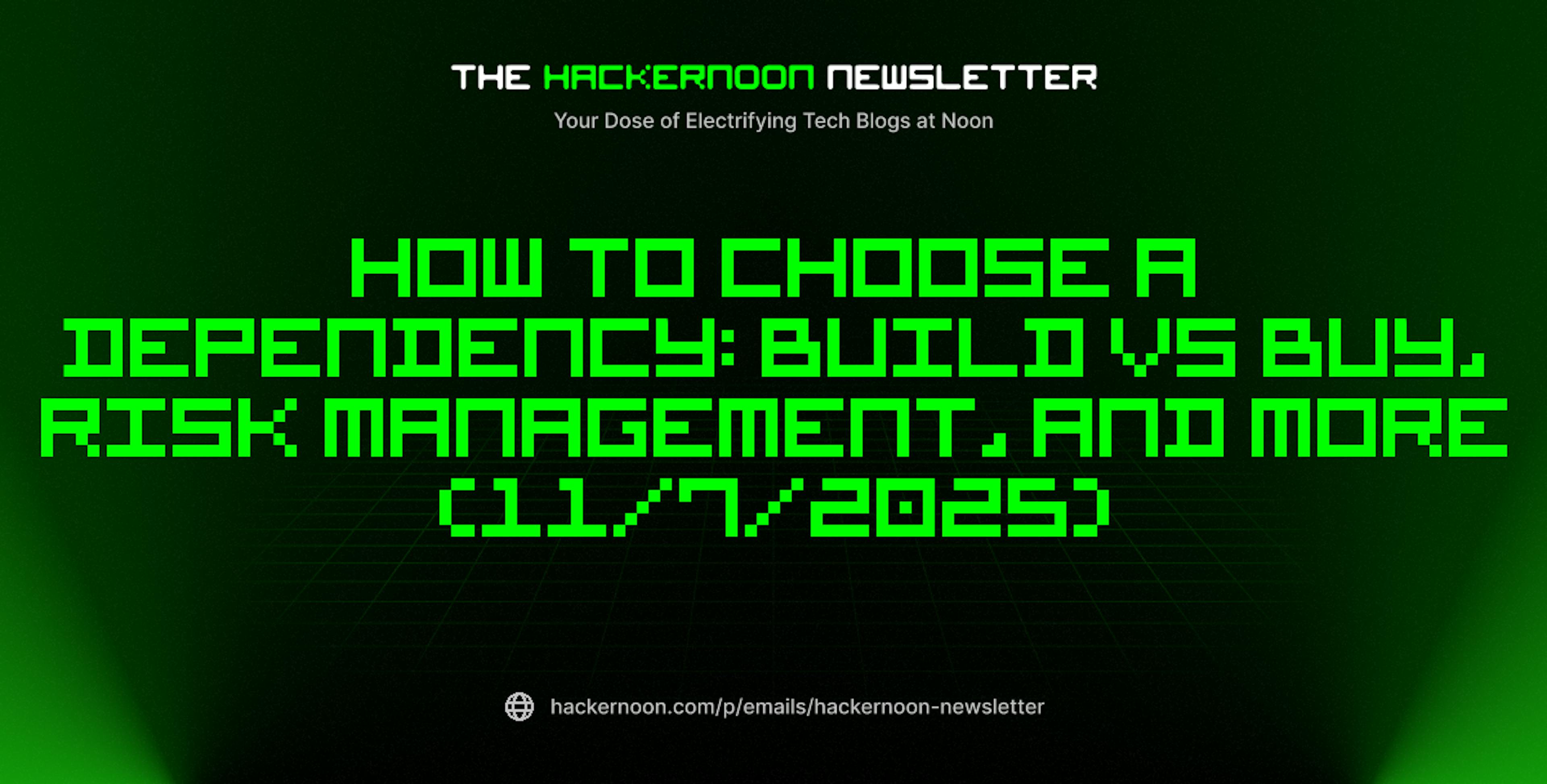 featured image - The HackerNoon Newsletter: How to Choose a Dependency: Build vs Buy, Risk Management, and More (11/7/2025)