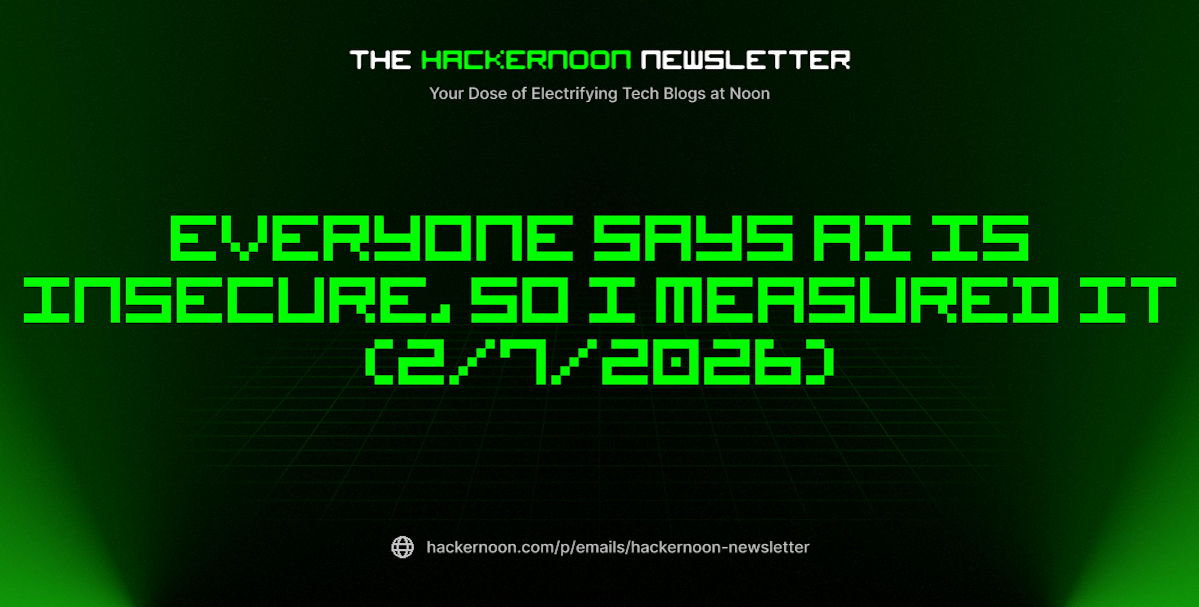 featured image - The HackerNoon Newsletter: Everyone Says AI Is Insecure, So I Measured It (2/7/2026)