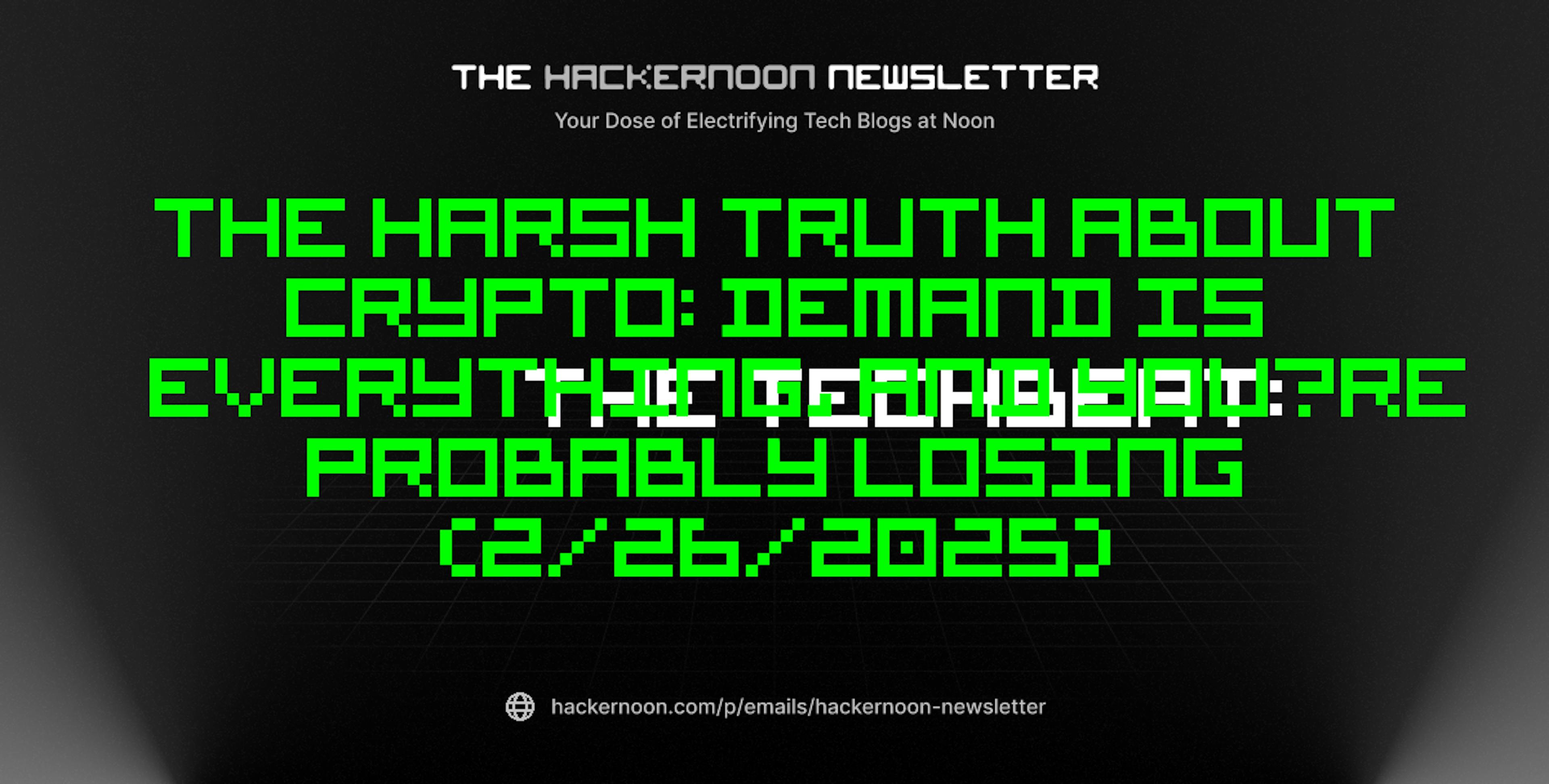 featured image - The TechBeat: The Harsh Truth About Crypto: Demand Is Everything, and You’re Probably Losing (2/26/2025)