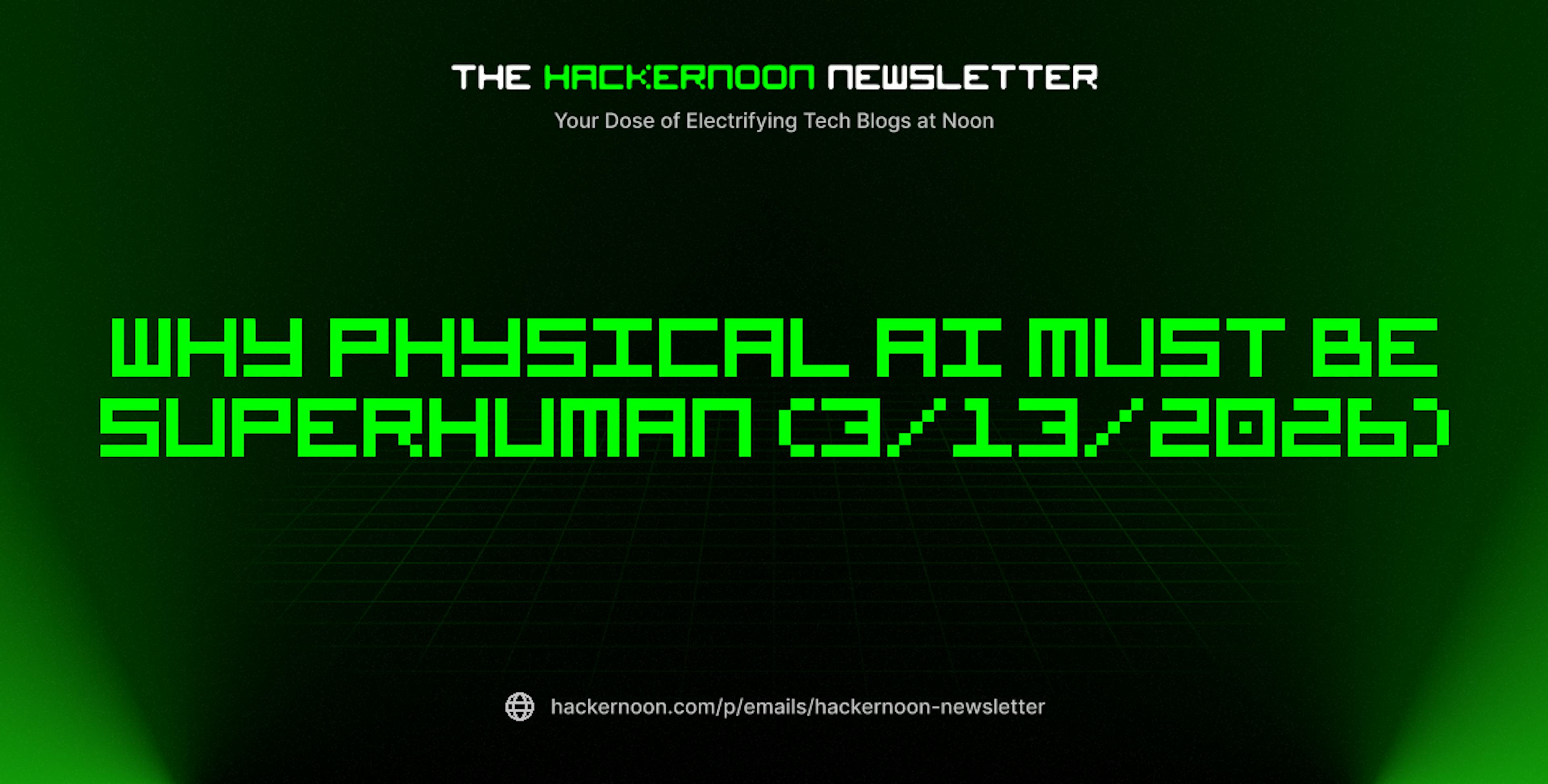 featured image - The HackerNoon Newsletter: Why Physical AI Must Be Superhuman (3/13/2026)