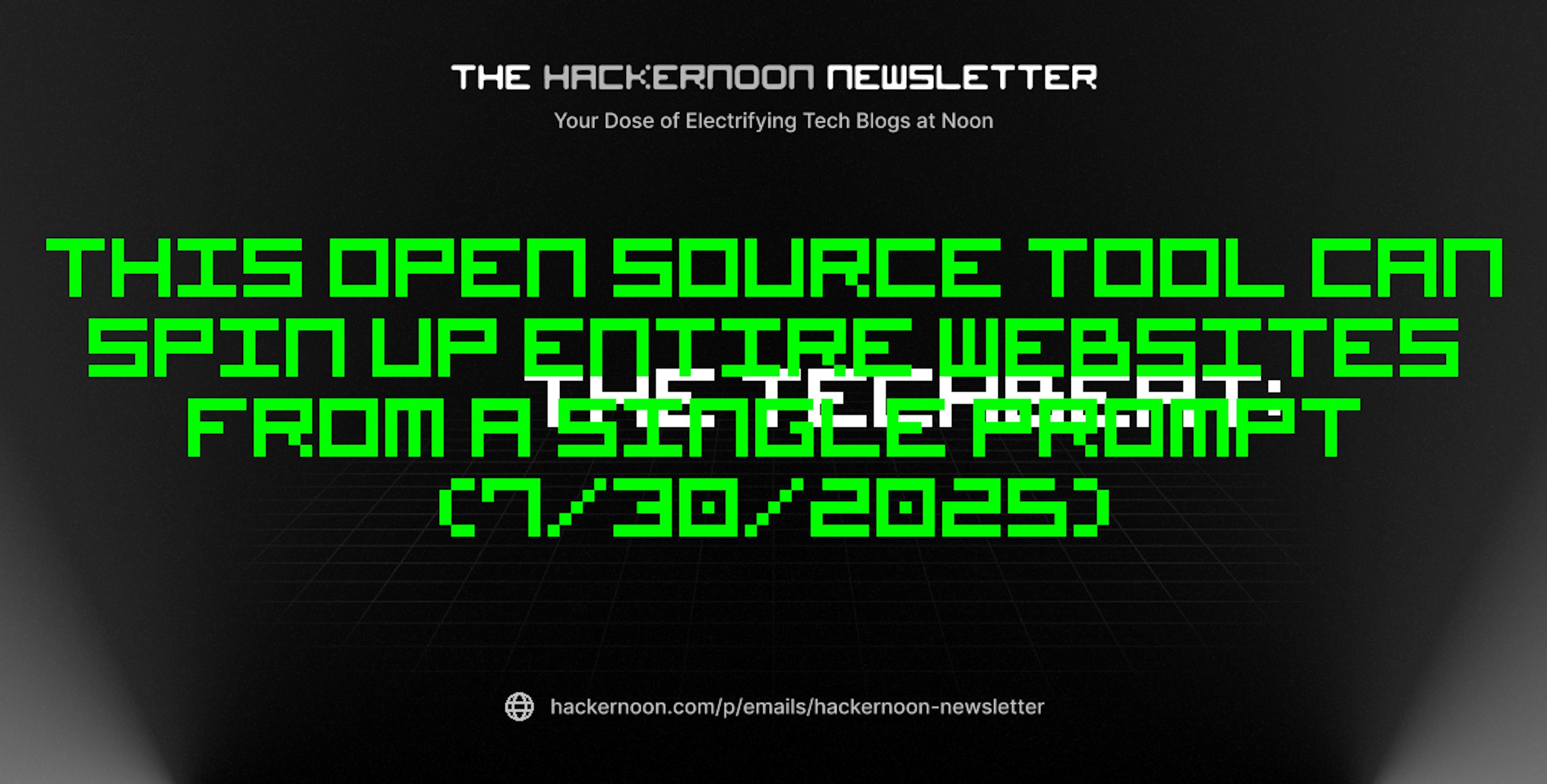 featured image - The TechBeat: This Open Source Tool Can Spin Up Entire Websites from a Single Prompt (7/30/2025)