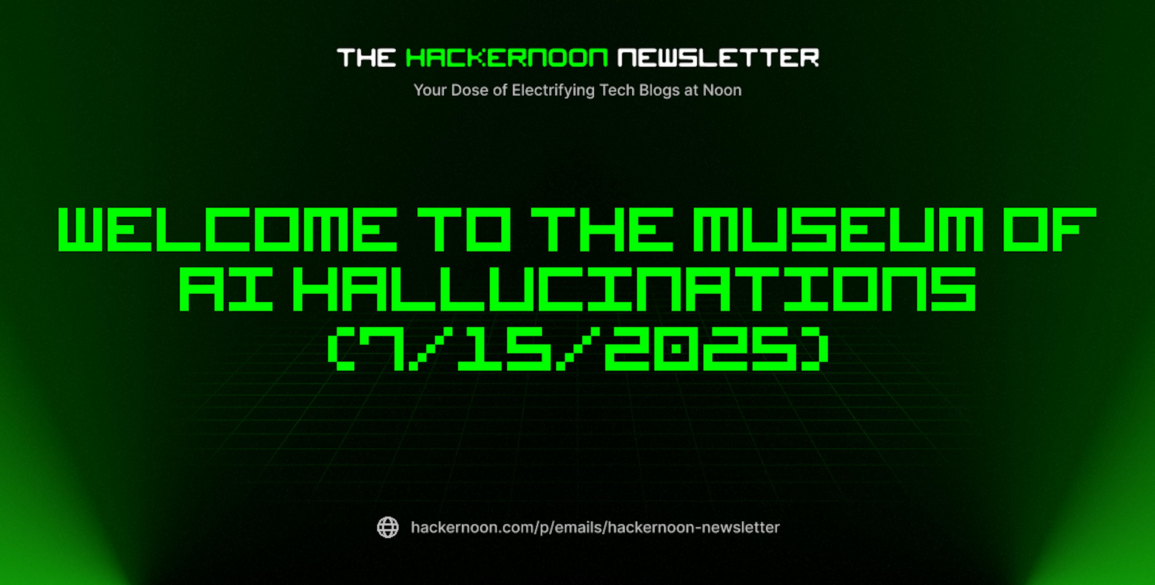 featured image - The HackerNoon Newsletter: Welcome to the Museum of AI Hallucinations (7/15/2025)