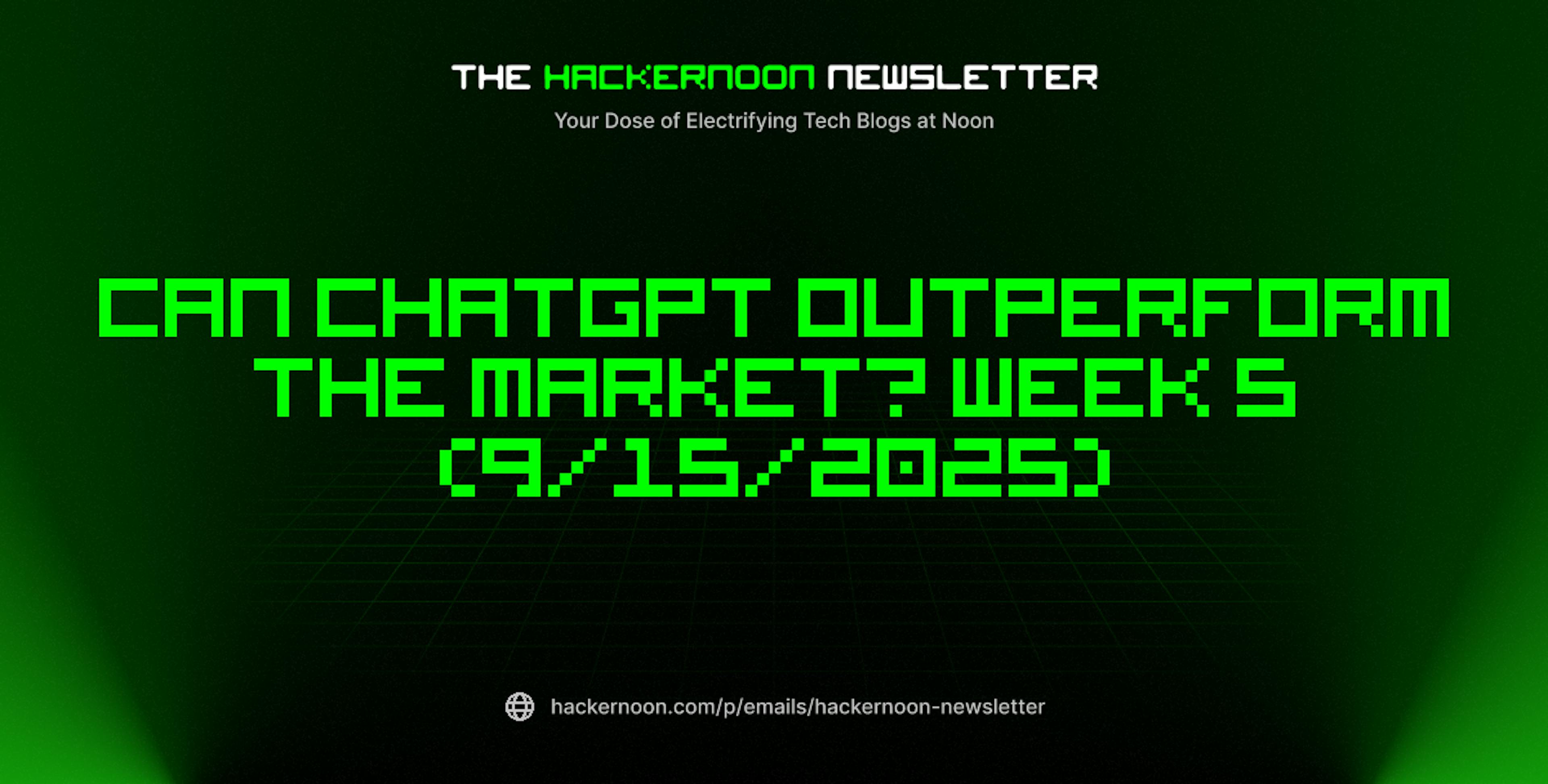 featured image - The HackerNoon Newsletter: Can ChatGPT Outperform the Market? Week 5 (9/15/2025)