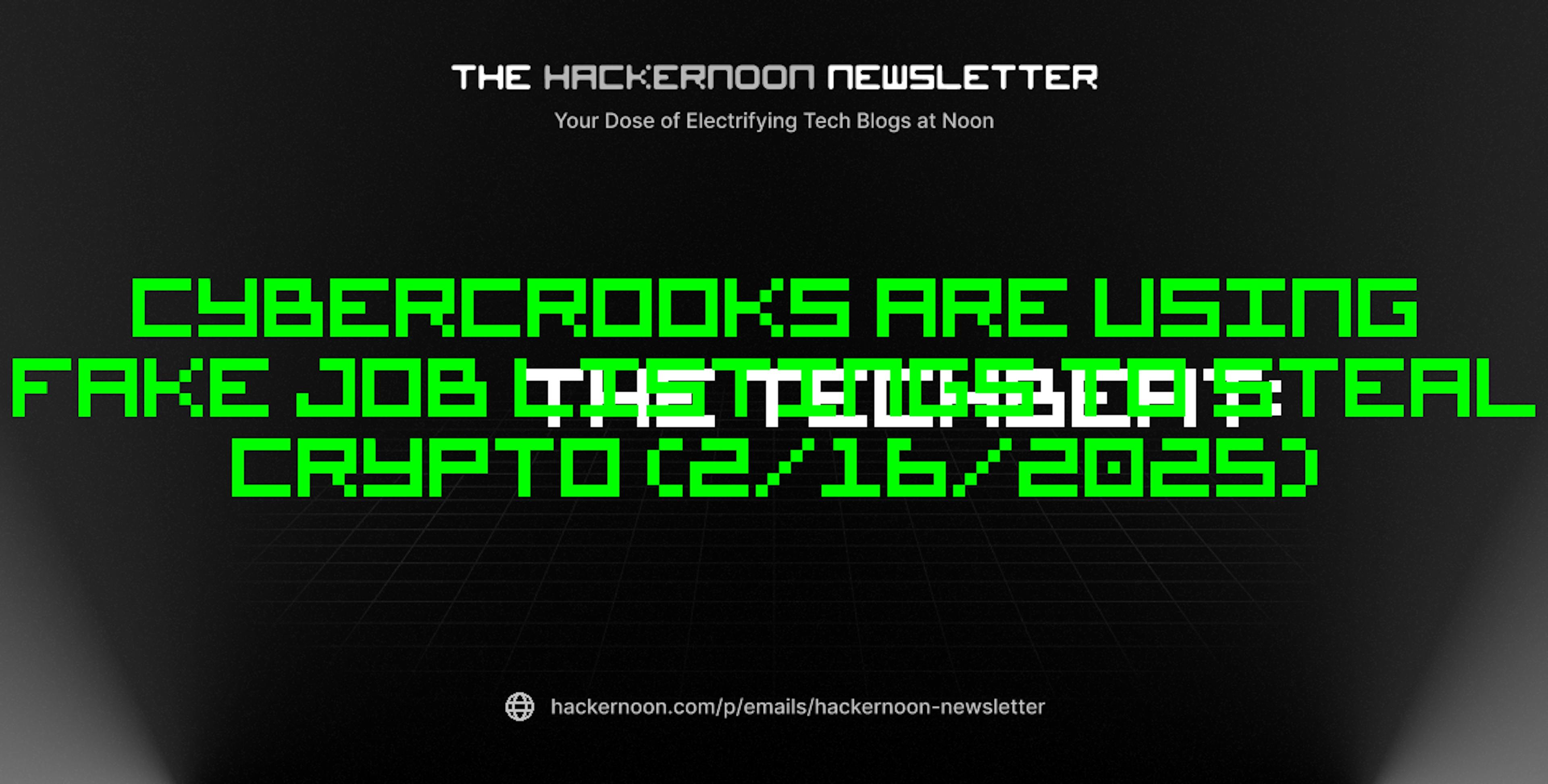 featured image - The TechBeat: Cybercrooks Are Using Fake Job Listings to Steal Crypto (2/16/2025)
